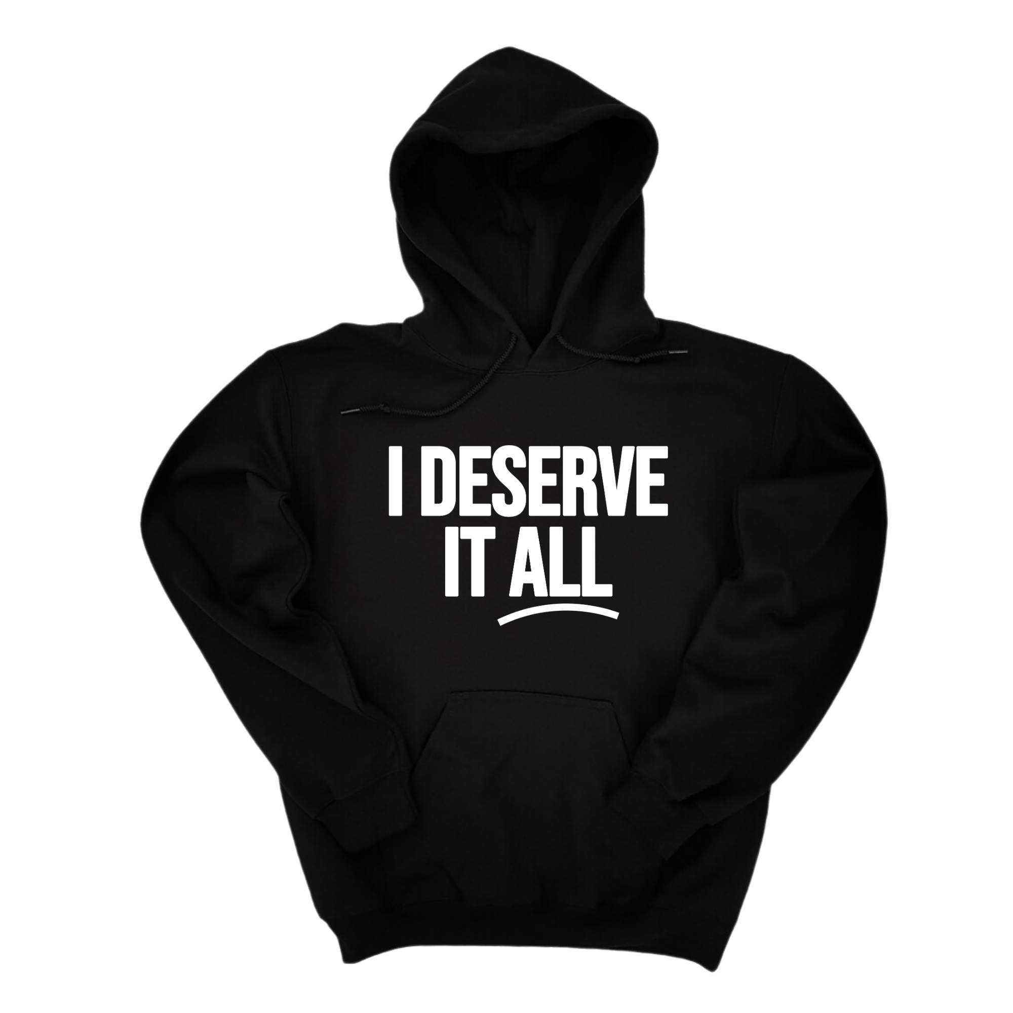 I Deserve It All Unisex Hoodie-Hoodie-The Original God Ain't Petty But I Am