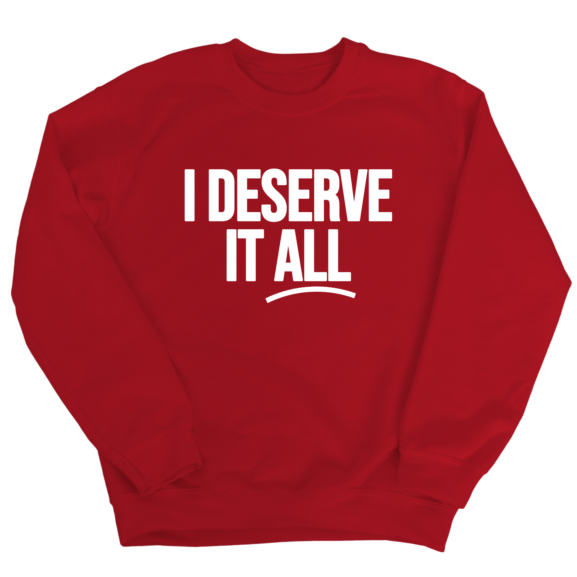 I Deserve It All Unisex Sweatshirt-Sweatshirt-The Original God Ain't Petty But I Am