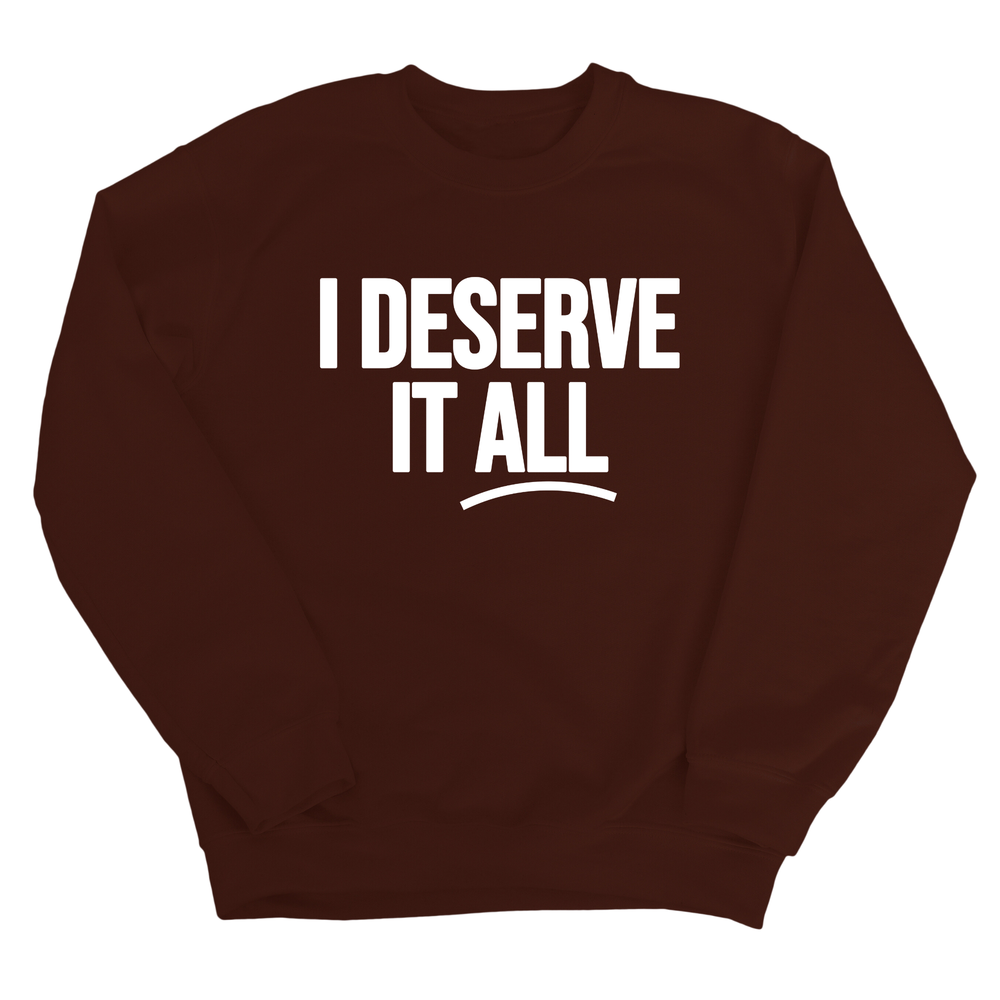 I Deserve It All Unisex Sweatshirt-Sweatshirt-The Original God Ain't Petty But I Am