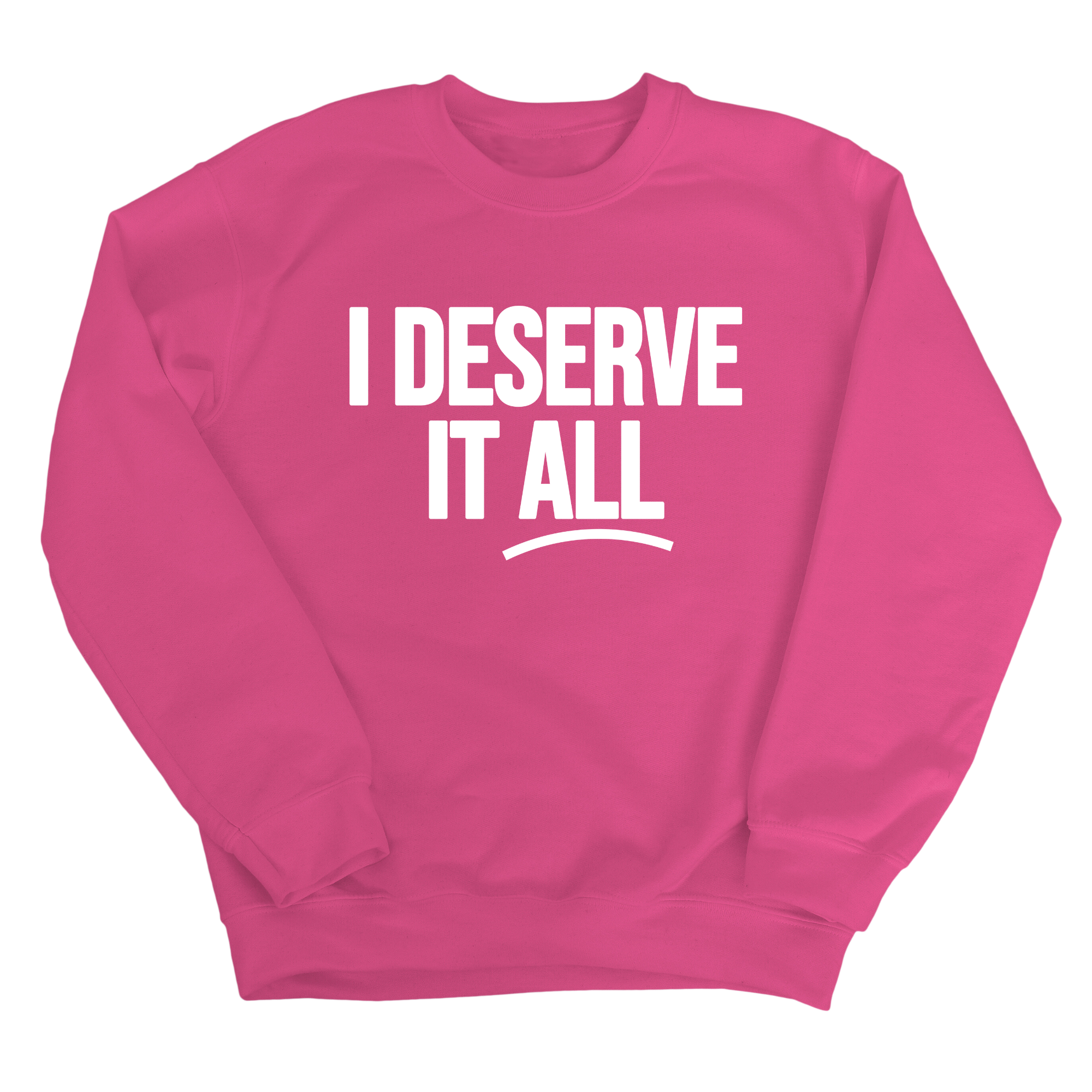 I Deserve It All Unisex Sweatshirt-Sweatshirt-The Original God Ain't Petty But I Am