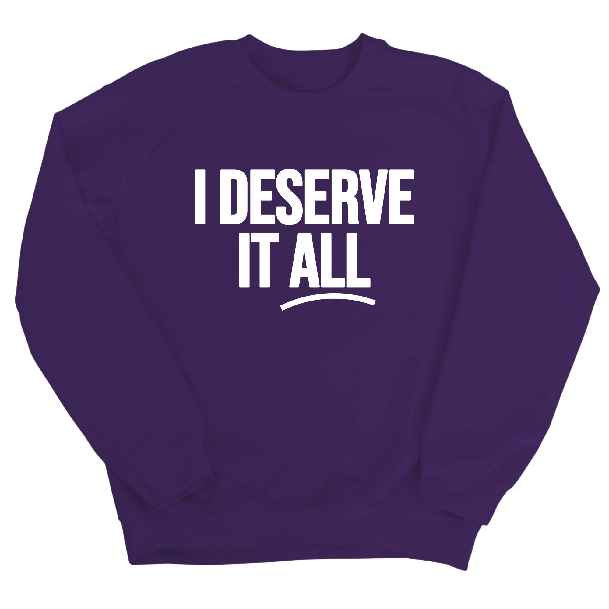 I Deserve It All Unisex Sweatshirt-Sweatshirt-The Original God Ain't Petty But I Am