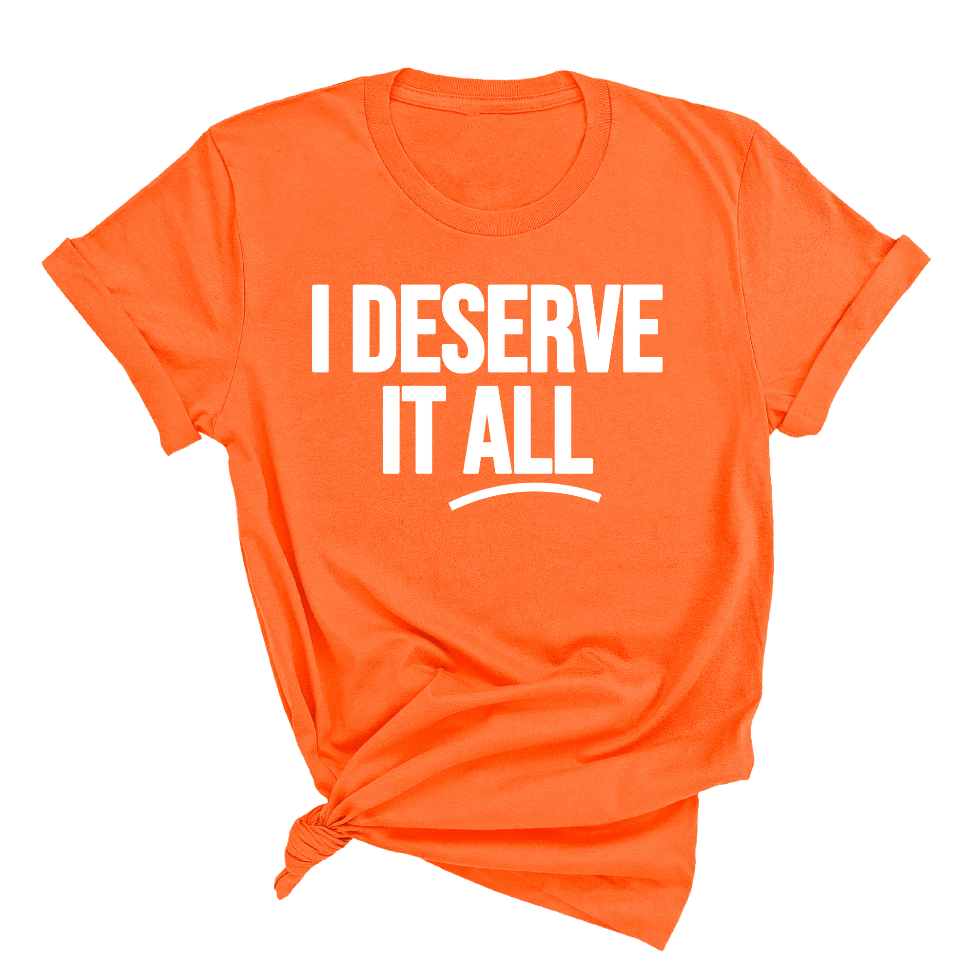 I Deserve it All Unisex Tee-T-Shirt-The Original God Ain't Petty But I Am