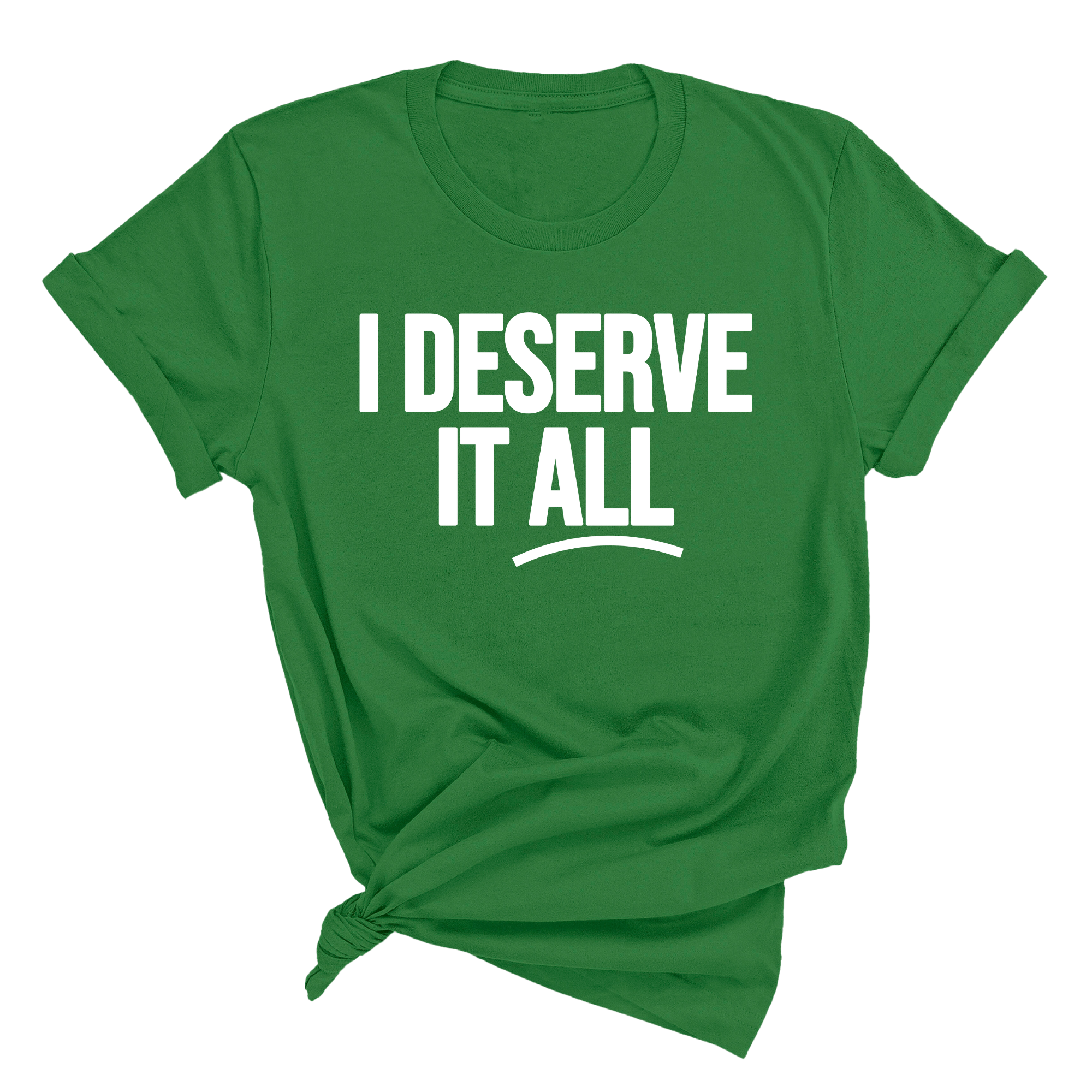 I Deserve it All Unisex Tee-T-Shirt-The Original God Ain't Petty But I Am