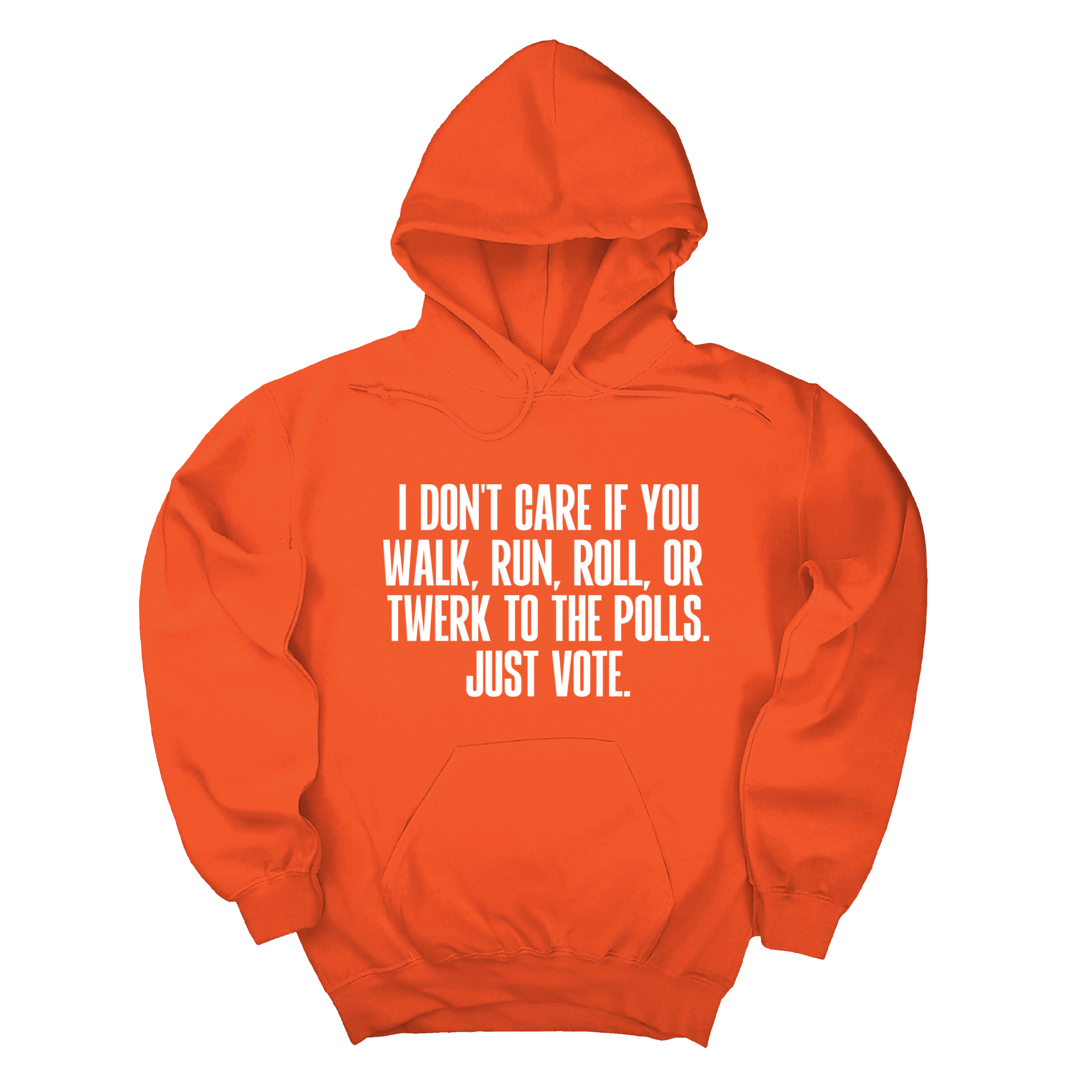 I Don't Care if You Walk, Run, Roll, or Twerk to the Polls. Just Vote Unisex Hoodie-Hoodie-The Original God Ain't Petty But I Am