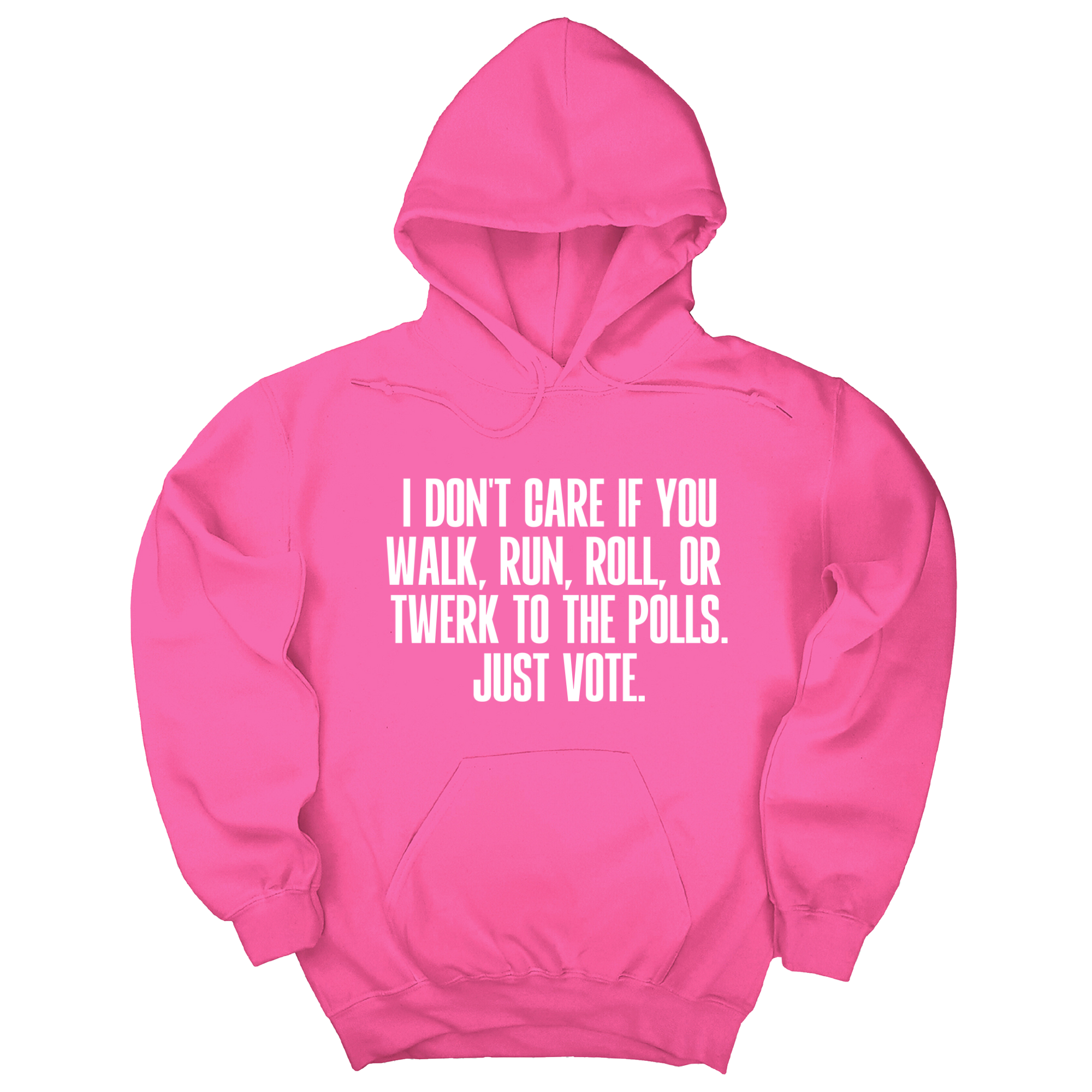 I Don't Care if You Walk, Run, Roll, or Twerk to the Polls. Just Vote Unisex Hoodie-Hoodie-The Original God Ain't Petty But I Am