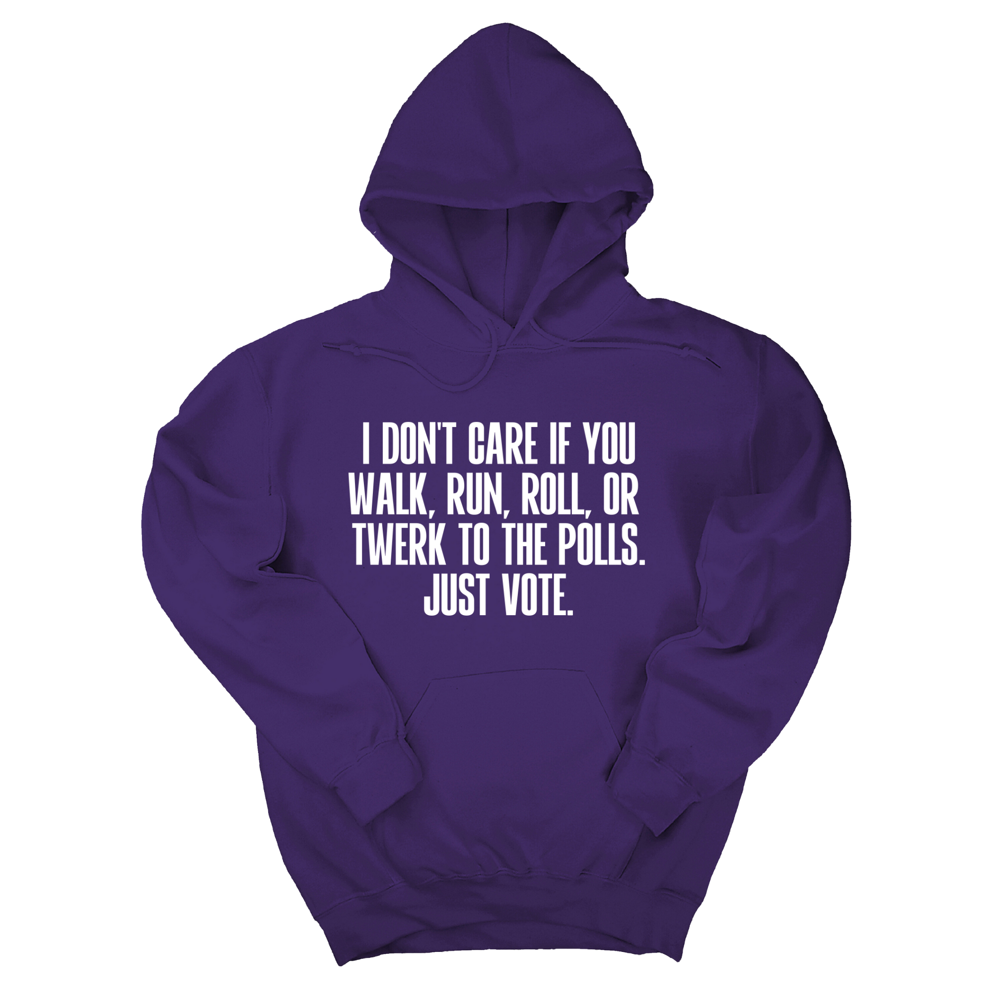 I Don't Care if You Walk, Run, Roll, or Twerk to the Polls. Just Vote Unisex Hoodie-Hoodie-The Original God Ain't Petty But I Am