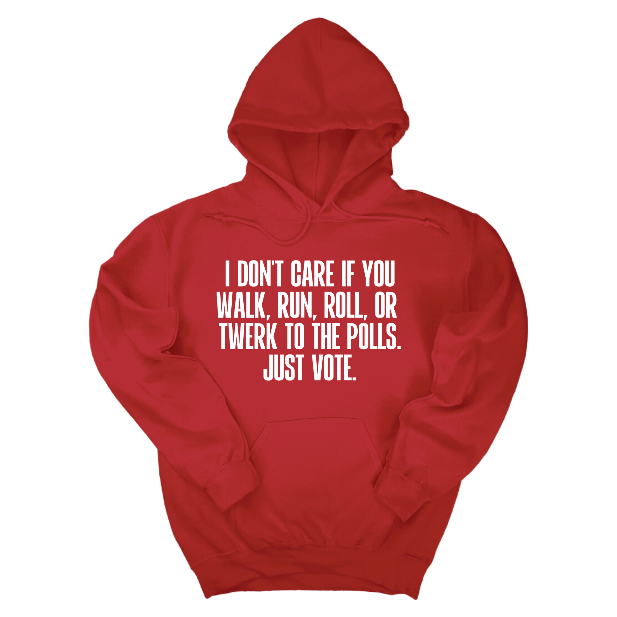 I Don't Care if You Walk, Run, Roll, or Twerk to the Polls. Just Vote Unisex Hoodie-Hoodie-The Original God Ain't Petty But I Am