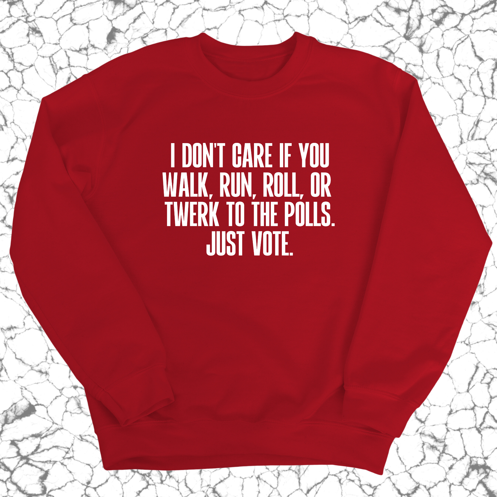 I Don't Care if You Walk, Run, Roll, or Twerk to the Polls. Just Vote Unisex Sweatshirt-Sweatshirt-The Original God Ain't Petty But I Am