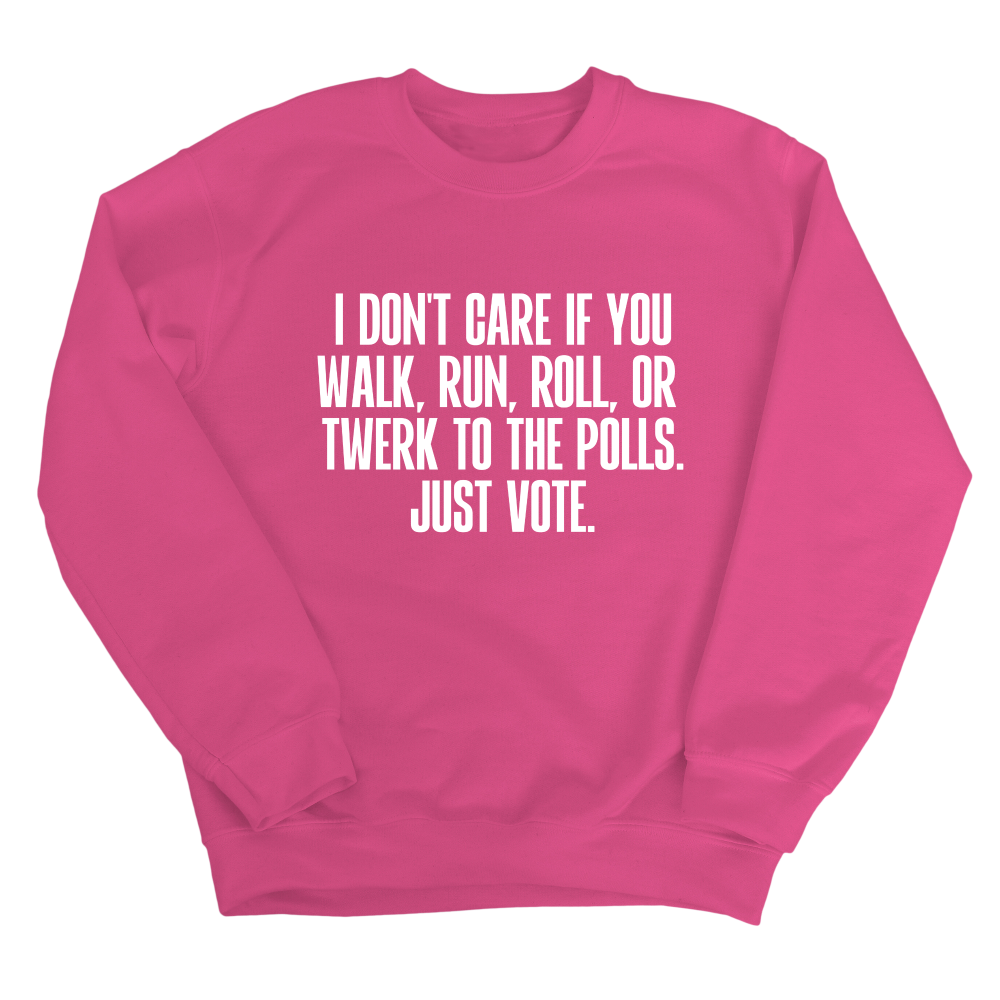 I Don't Care if You Walk, Run, Roll, or Twerk to the Polls. Just Vote Unisex Sweatshirt-Sweatshirt-The Original God Ain't Petty But I Am