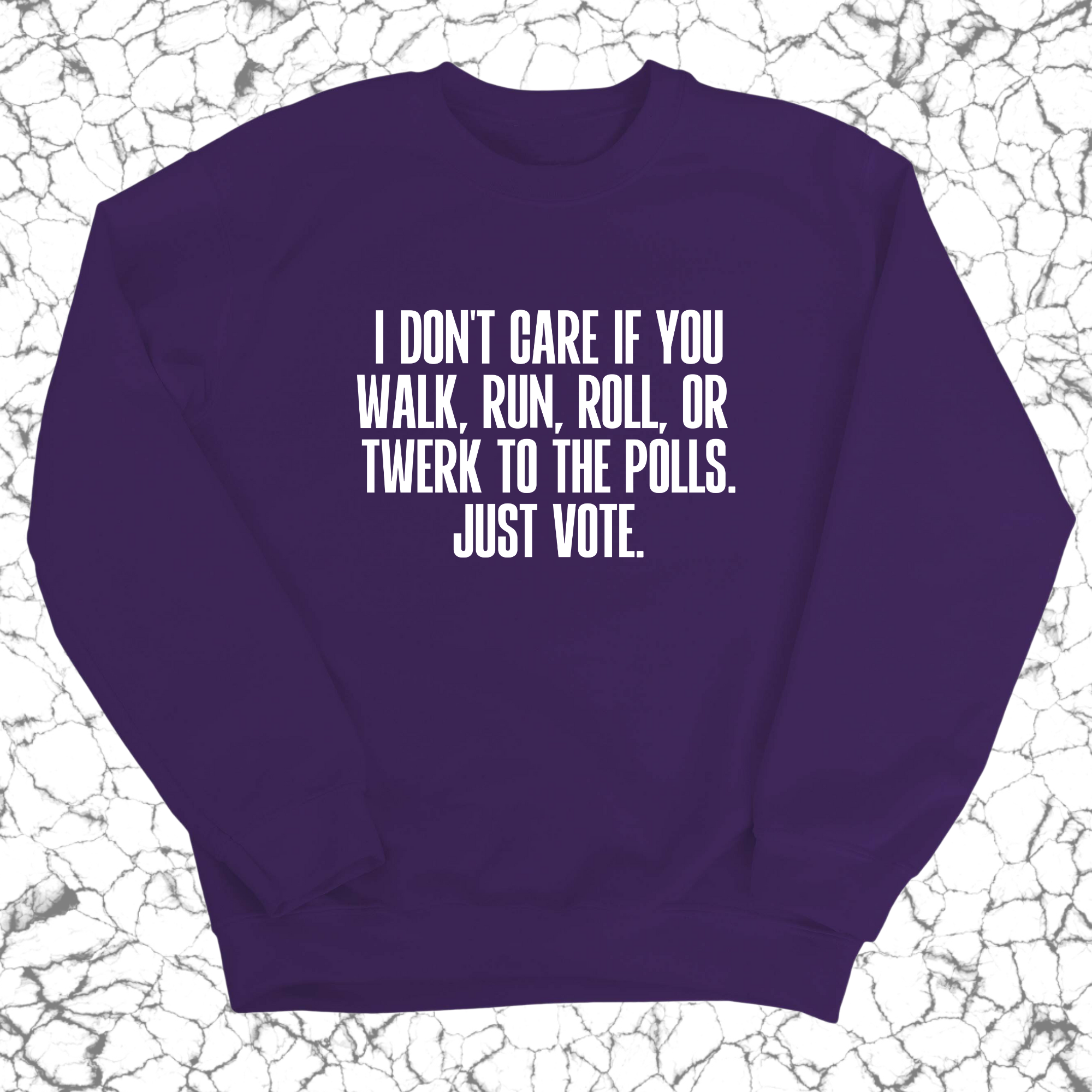 I Don't Care if You Walk, Run, Roll, or Twerk to the Polls. Just Vote Unisex Sweatshirt-Sweatshirt-The Original God Ain't Petty But I Am