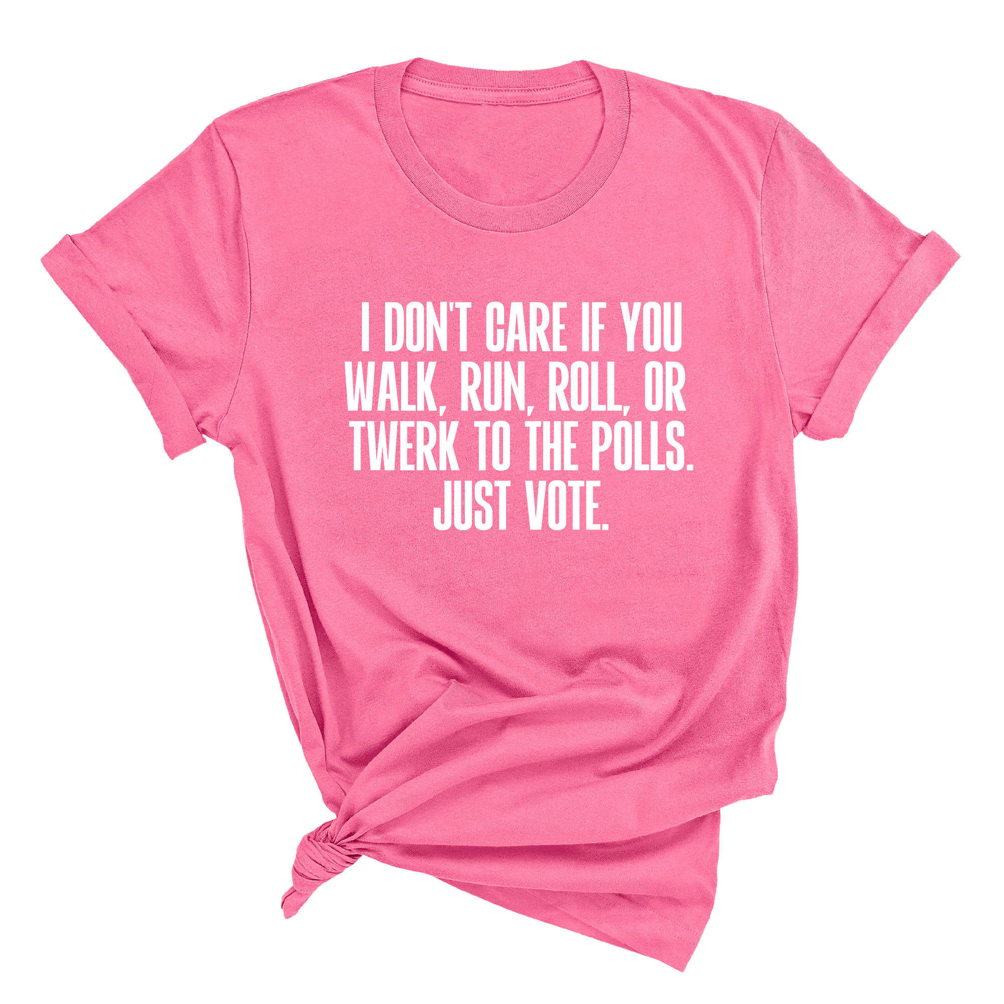 I Don't Care if You Walk, Run, Roll, or Twerk to the Polls. Just Vote Unisex Tee-T-Shirt-The Original God Ain't Petty But I Am