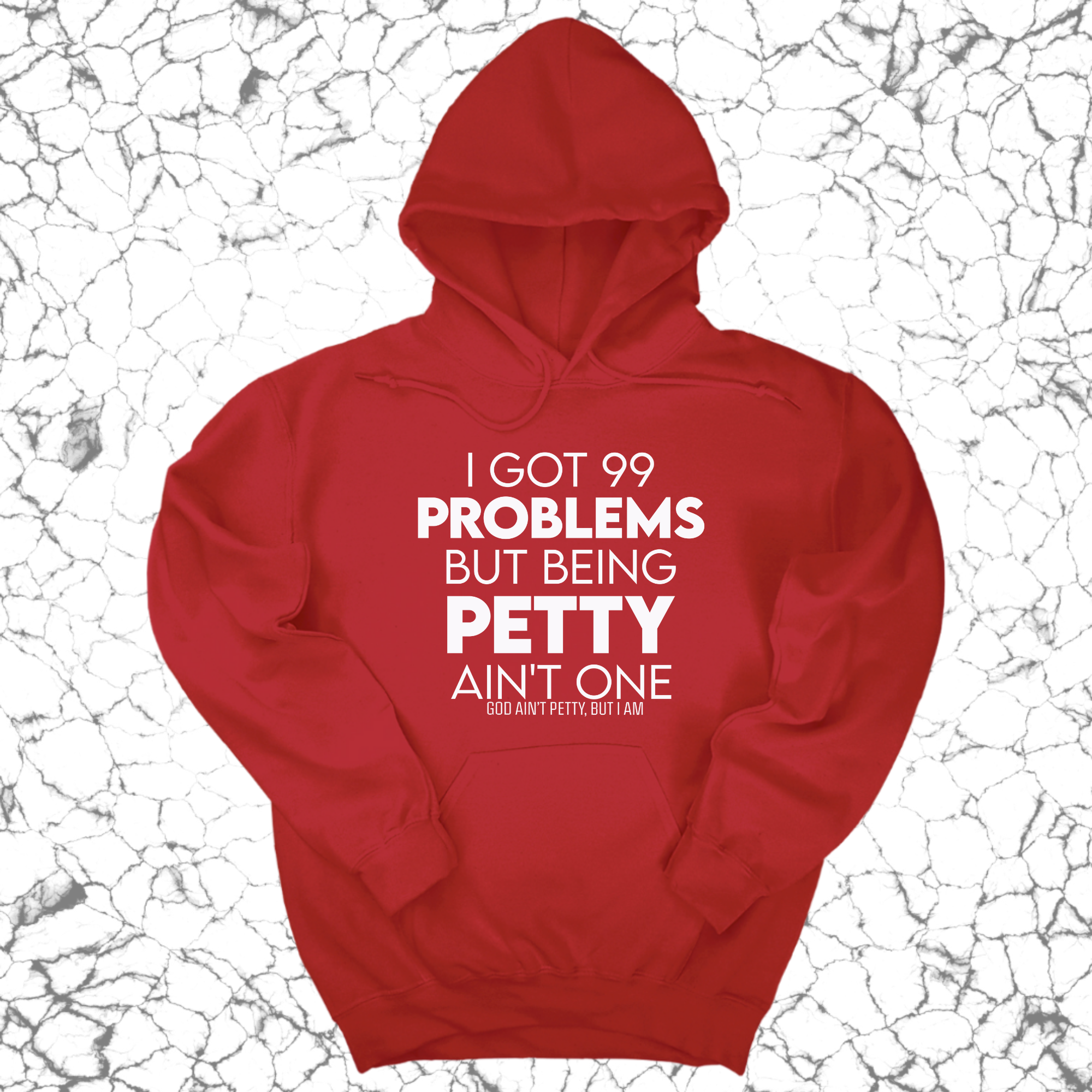 I Got 99 Problems but being Petty Ain't One Unisex Hoodie-Hoodie-The Original God Ain't Petty But I Am