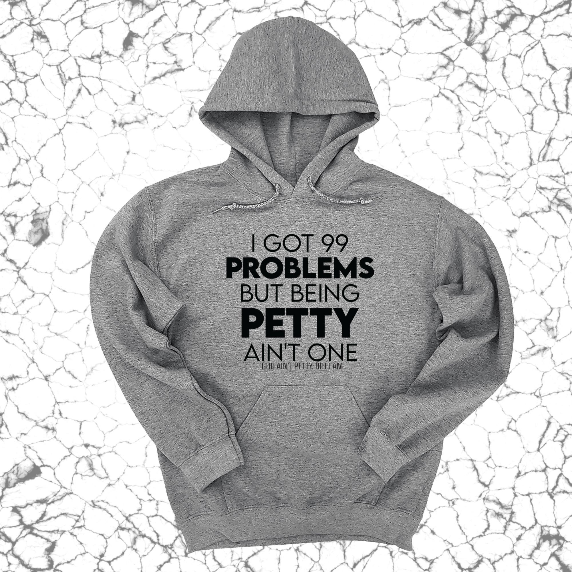 I Got 99 Problems but being Petty Ain't One Unisex Hoodie-Hoodie-The Original God Ain't Petty But I Am