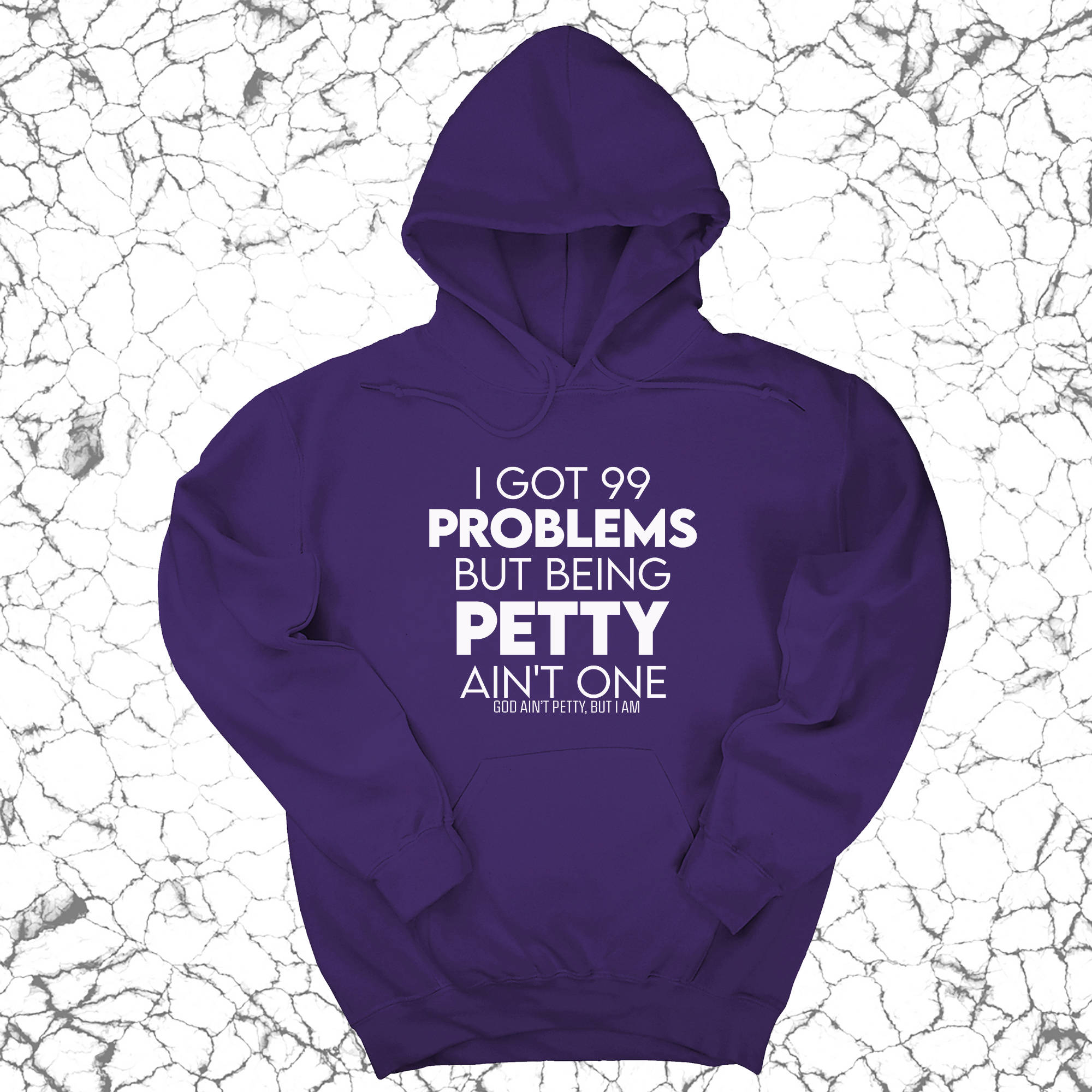 I Got 99 Problems but being Petty Ain't One Unisex Hoodie-Hoodie-The Original God Ain't Petty But I Am