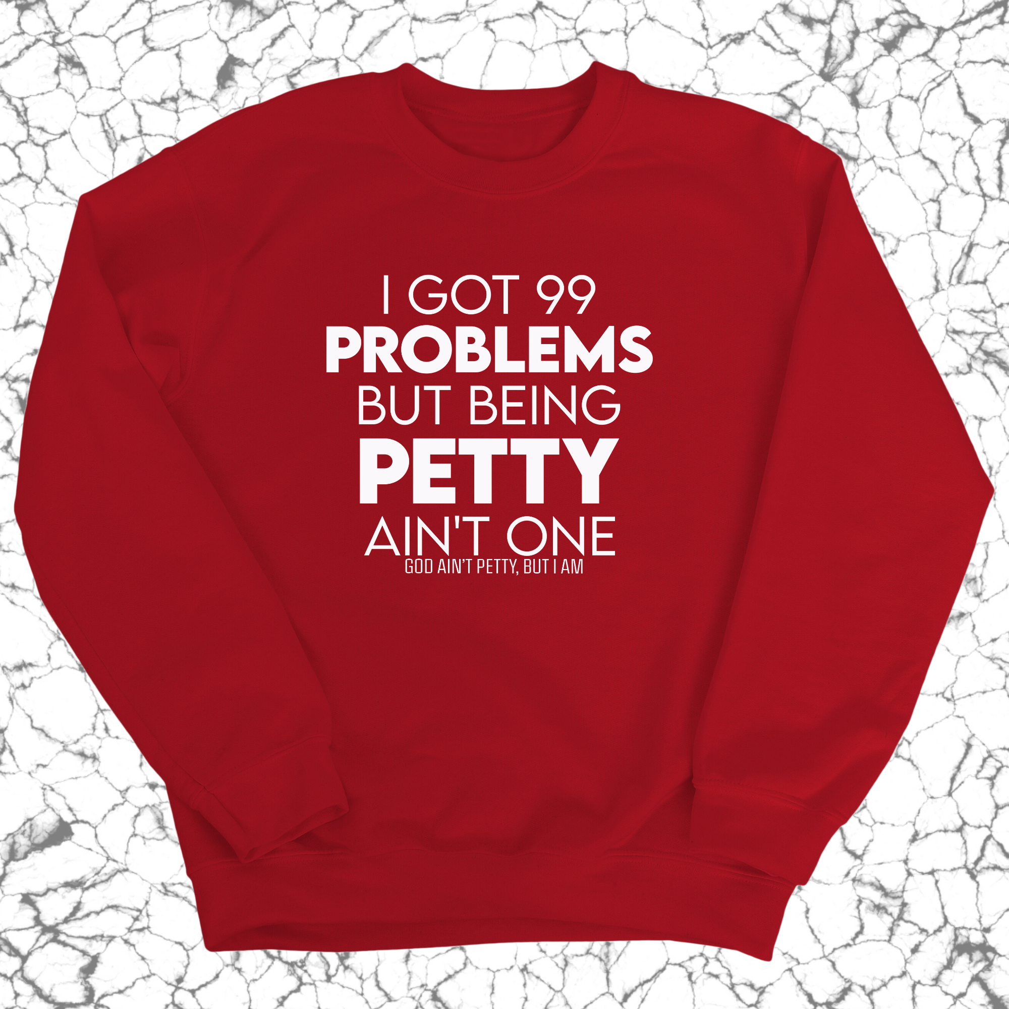 I Got 99 Problems but being Petty Ain't One Unisex Sweatshirt-Sweatshirt-The Original God Ain't Petty But I Am