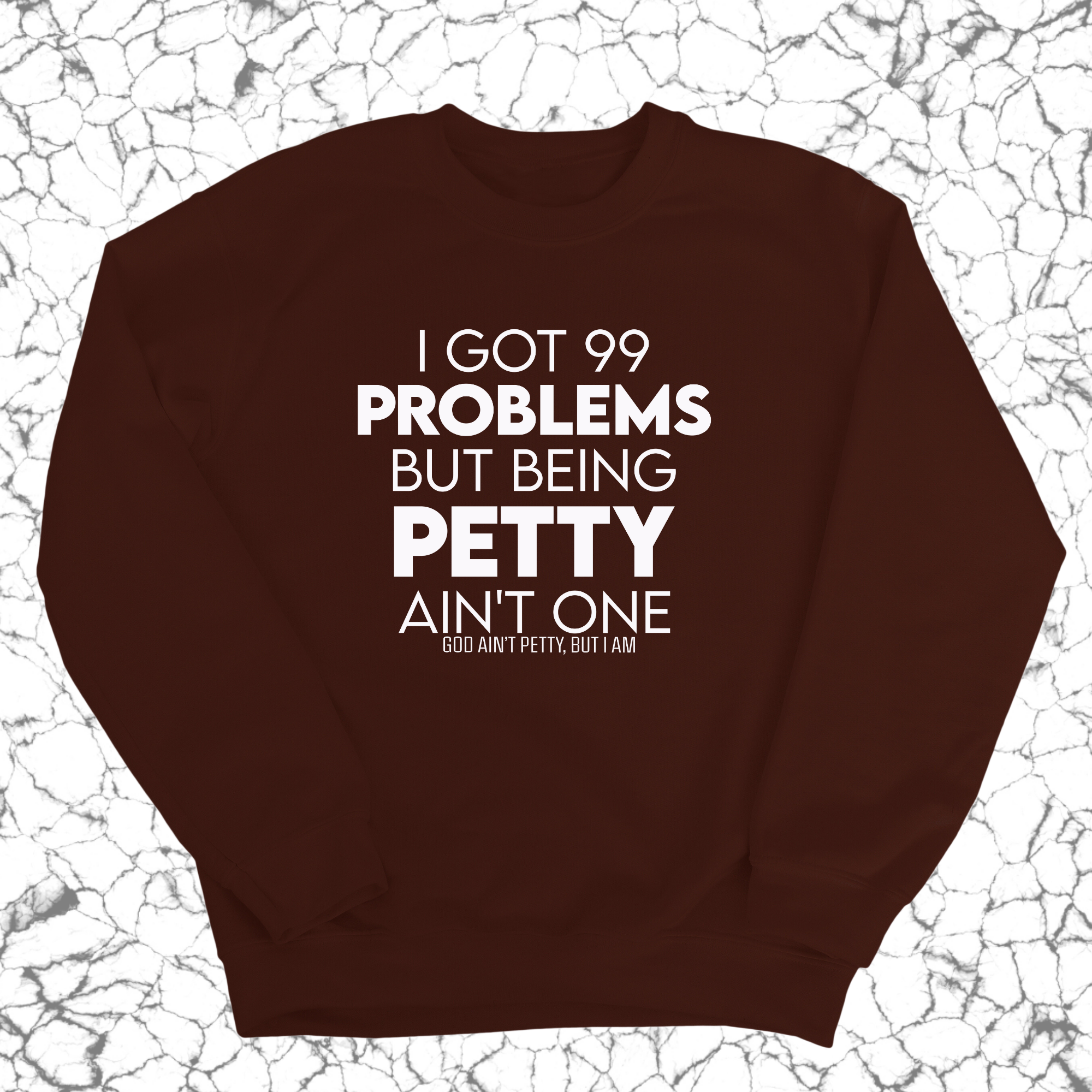 I Got 99 Problems but being Petty Ain't One Unisex Sweatshirt-Sweatshirt-The Original God Ain't Petty But I Am