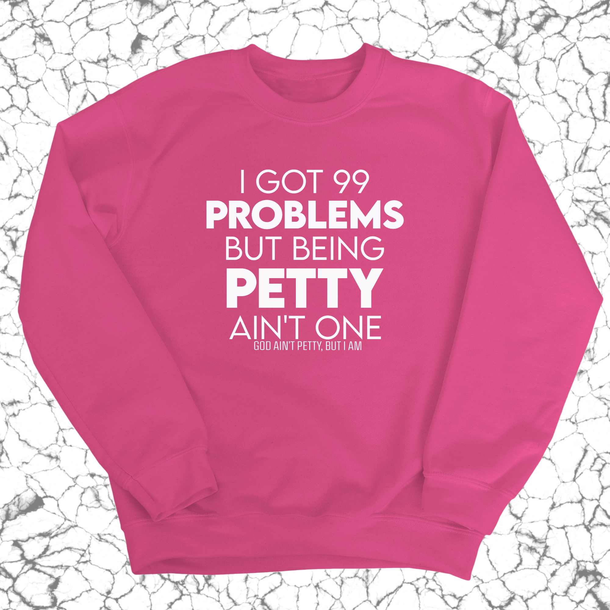 I Got 99 Problems but being Petty Ain't One Unisex Sweatshirt-Sweatshirt-The Original God Ain't Petty But I Am