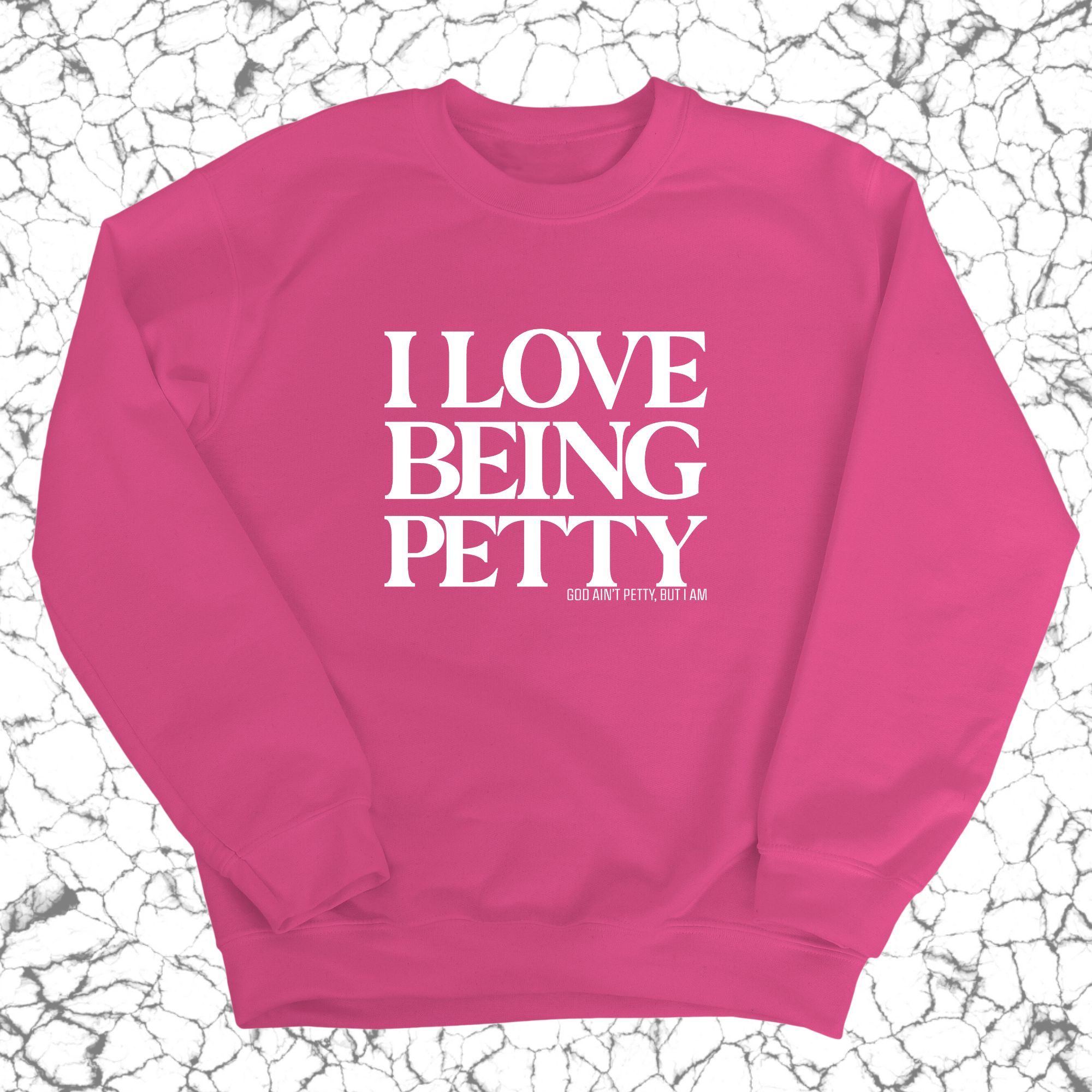 I Love Being Petty Unisex Sweatshirt-Sweatshirt-The Original God Ain't Petty But I Am