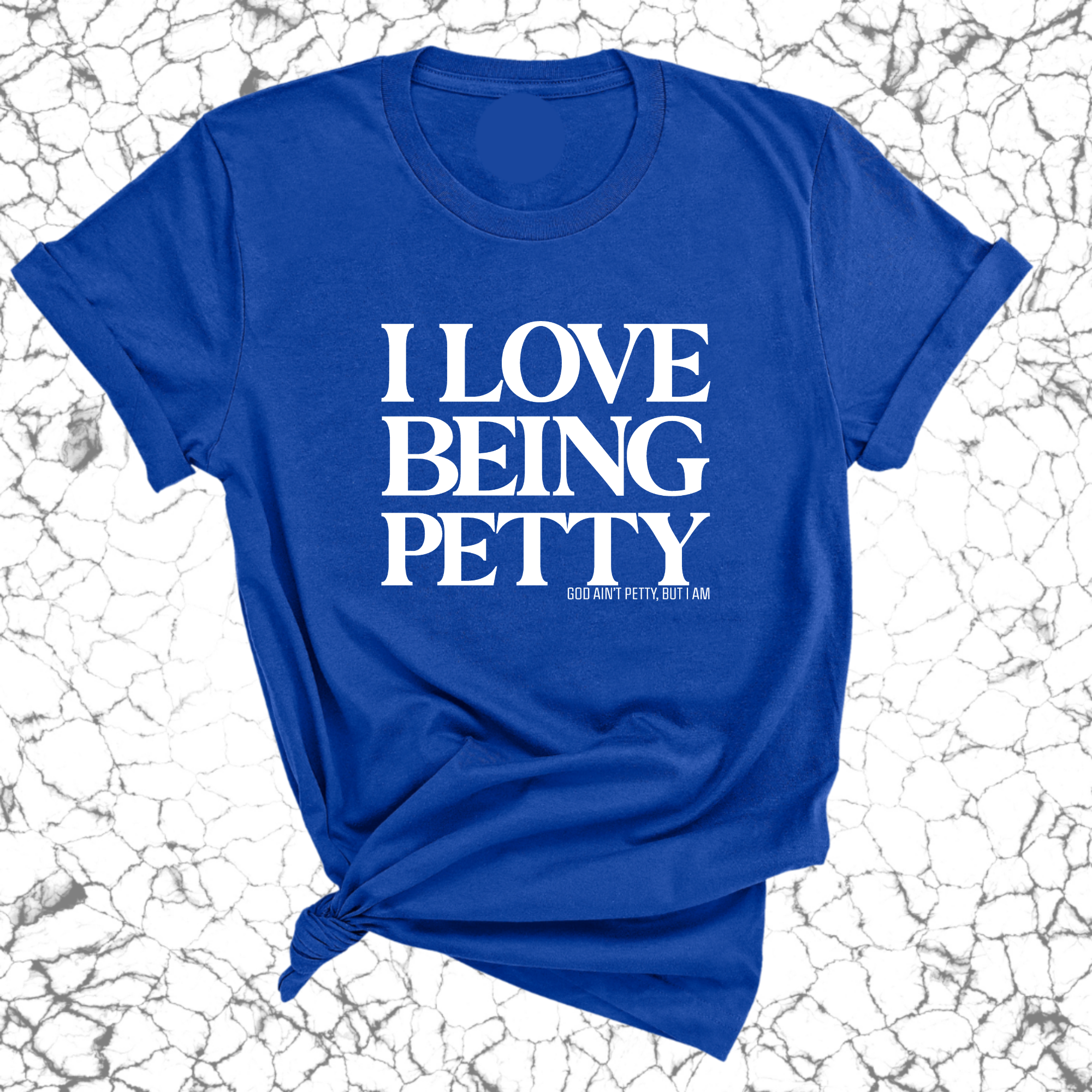 I Love Being Petty Unisex Tee-T-Shirt-The Original God Ain't Petty But I Am