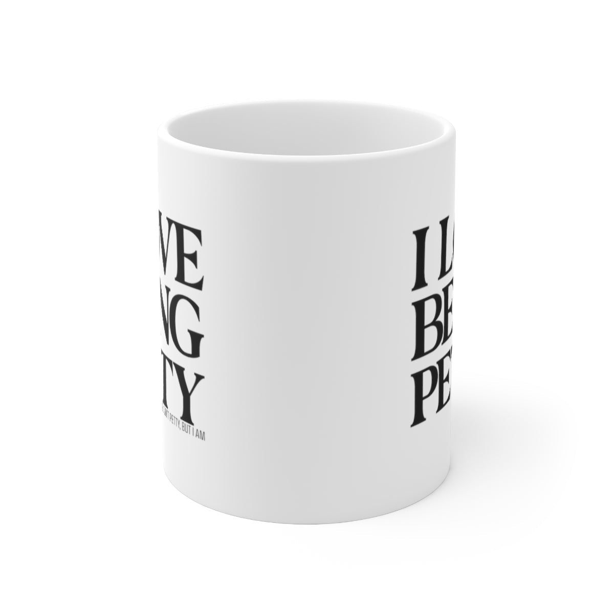 I Love being Petty Mug 11oz (White/Black)-Mug-The Original God Ain't Petty But I Am