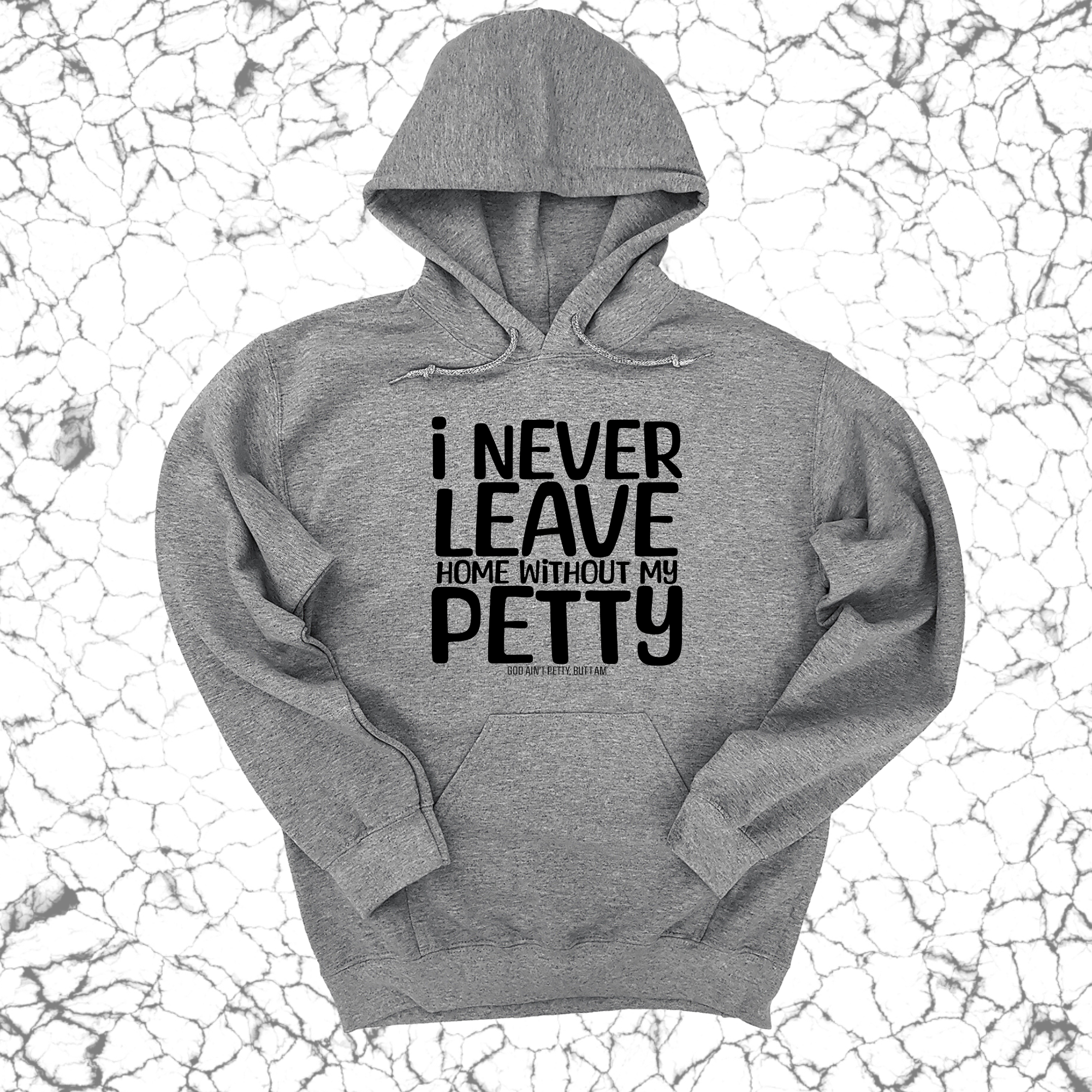 I Never Leave Home Without My Petty Unisex Hoodie-Hoodie-The Original God Ain't Petty But I Am