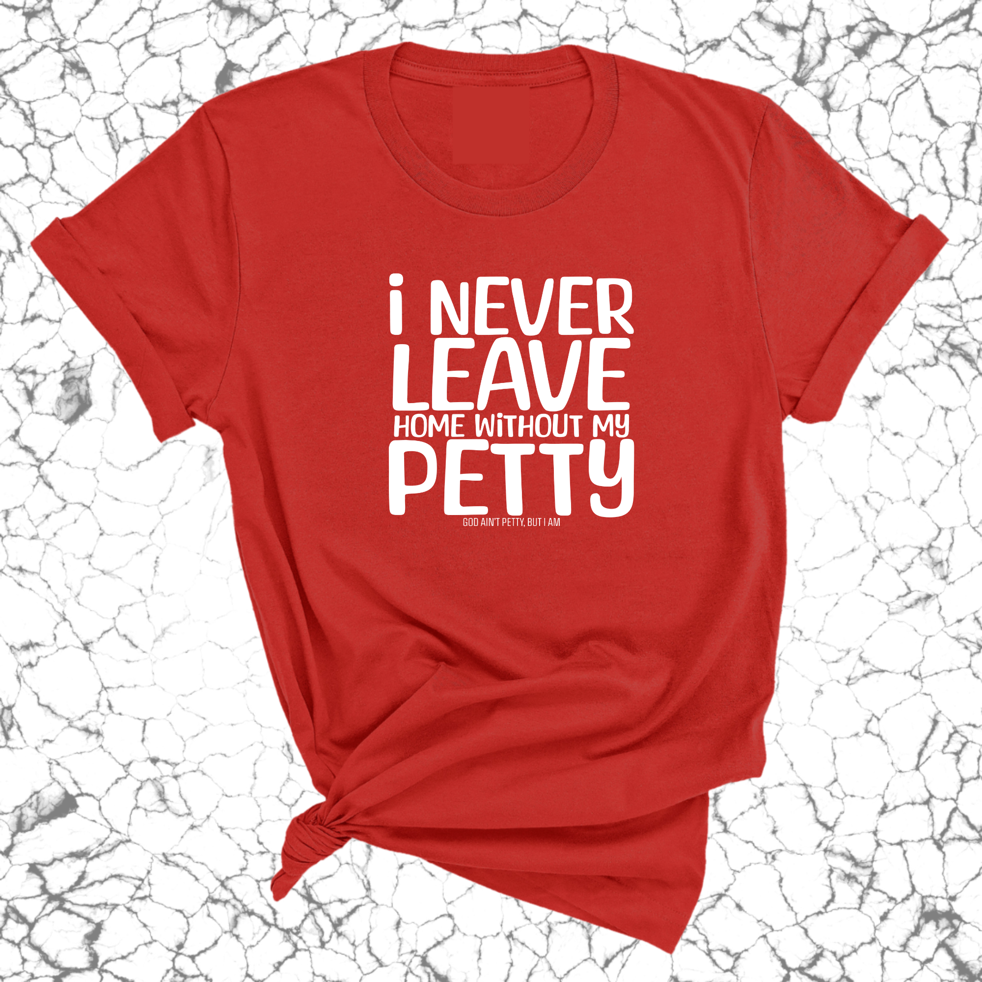 I Never Leave Home Without My Petty Unisex Tee-T-Shirt-The Original God Ain't Petty But I Am