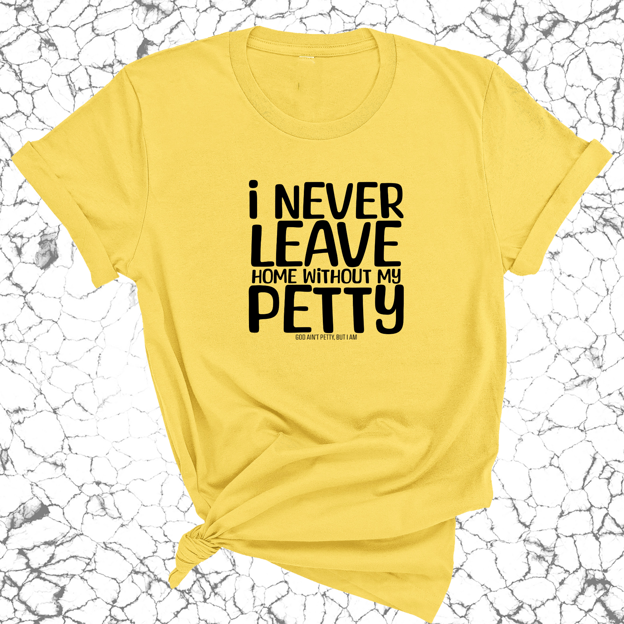 I Never Leave Home Without My Petty Unisex Tee-T-Shirt-The Original God Ain't Petty But I Am