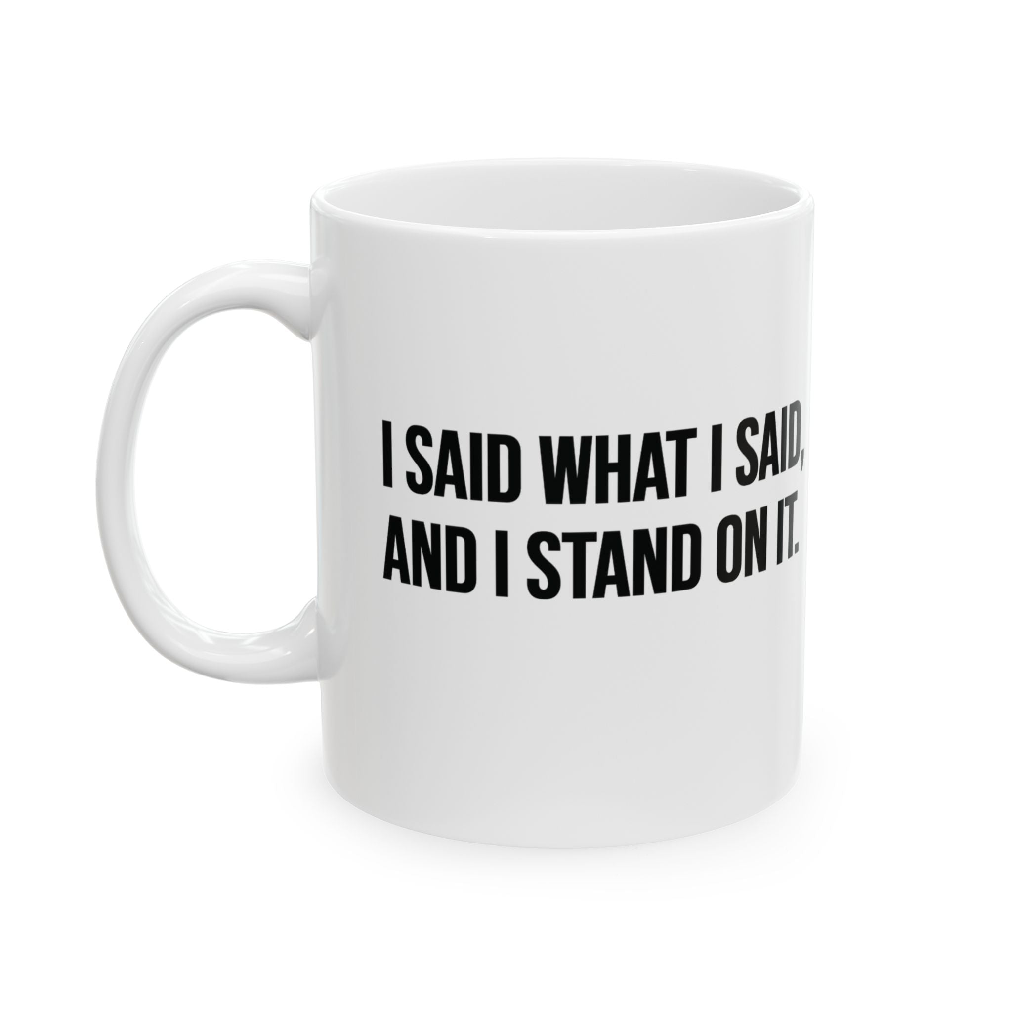 I Said What I Said and I Stand on It Mug 11oz (White & Black)-Mug-The Original God Ain't Petty But I Am