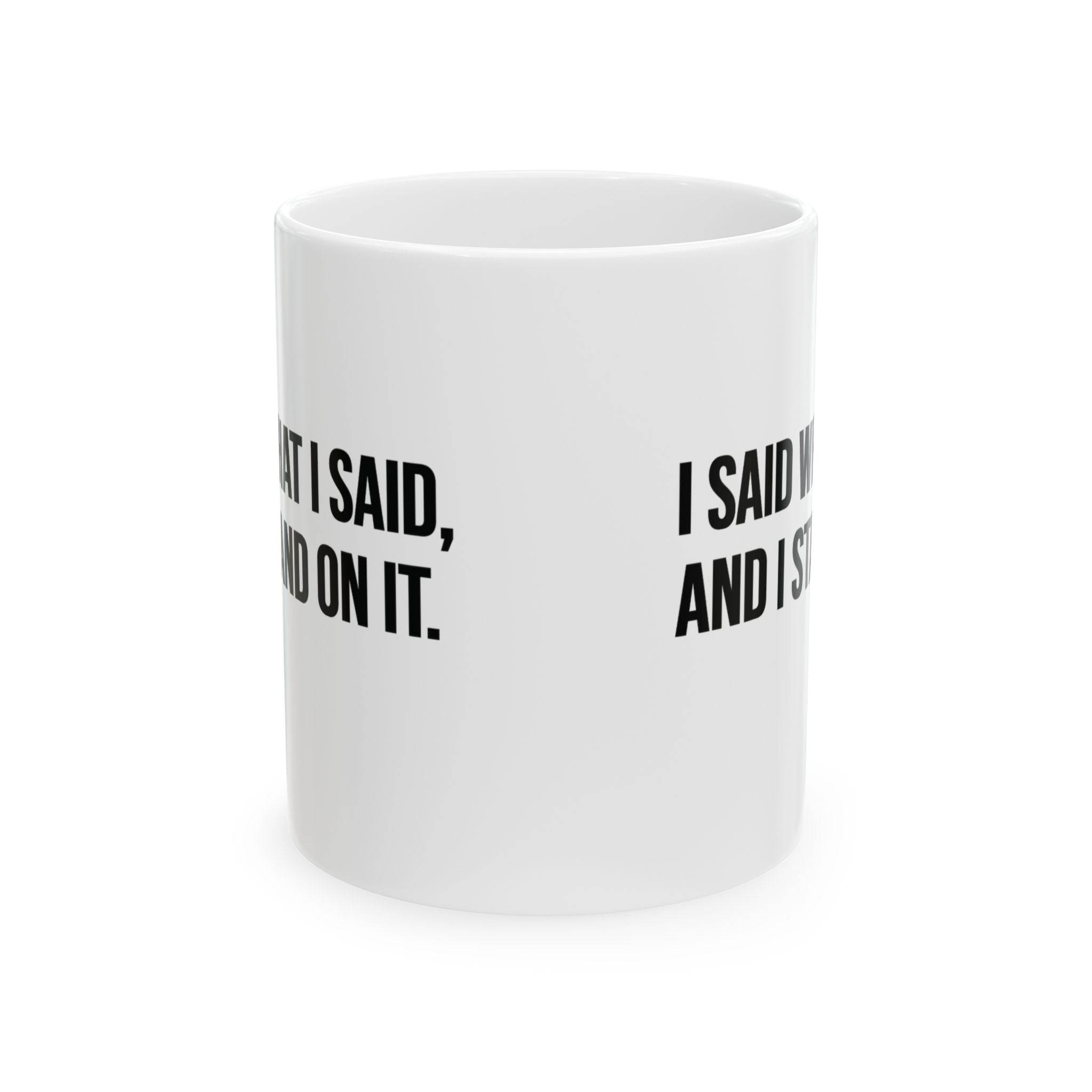 I Said What I Said and I Stand on It Mug 11oz (White & Black)-Mug-The Original God Ain't Petty But I Am