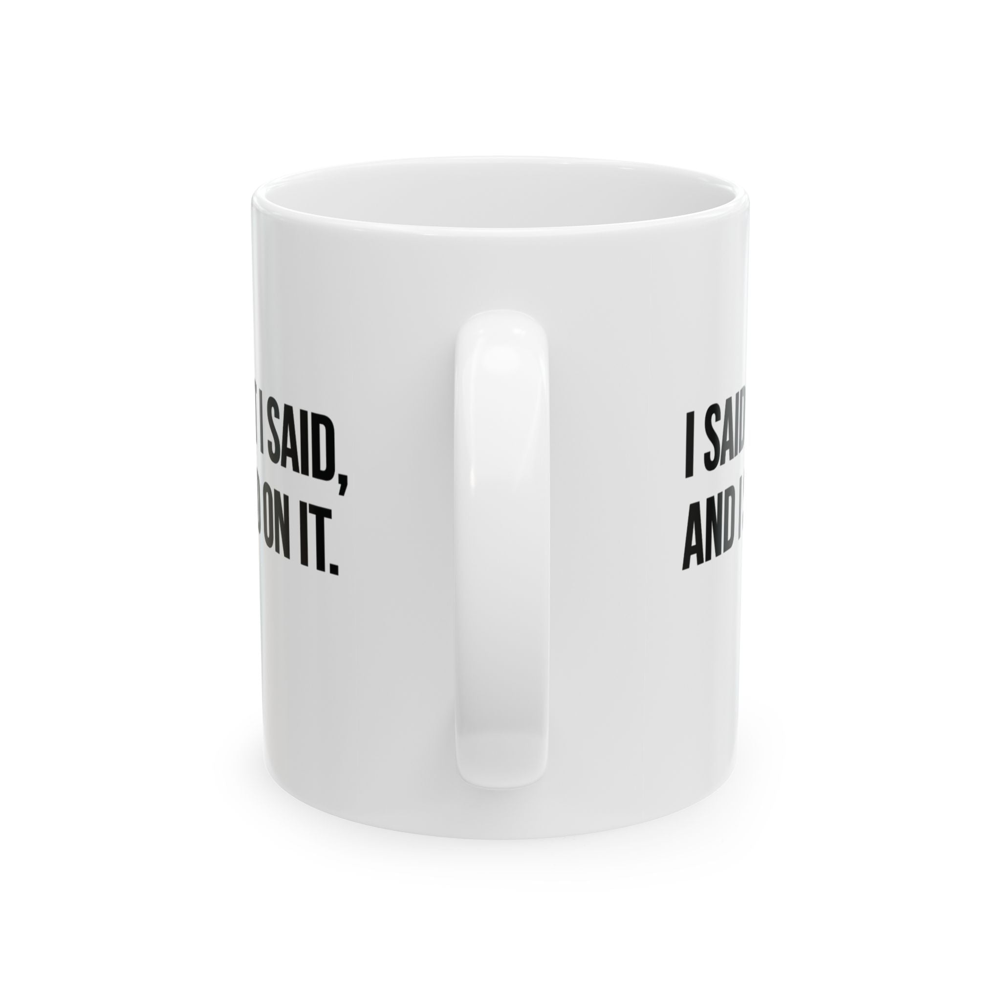 I Said What I Said and I Stand on It Mug 11oz (White & Black)-Mug-The Original God Ain't Petty But I Am