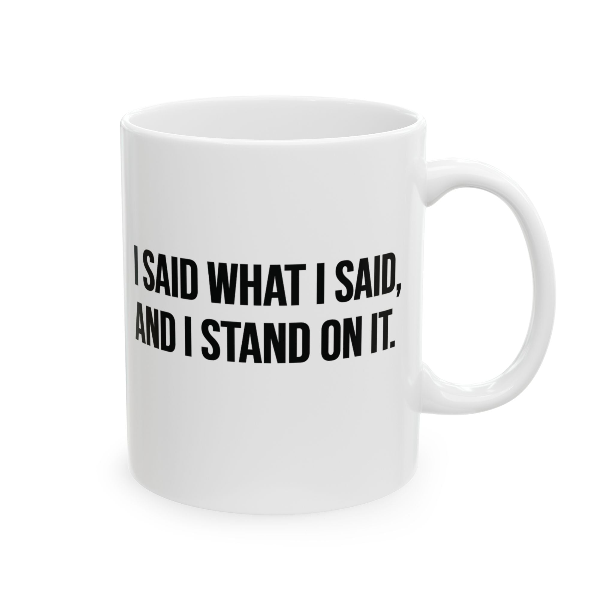 I Said What I Said and I Stand on It Mug 11oz (White & Black)-Mug-The Original God Ain't Petty But I Am