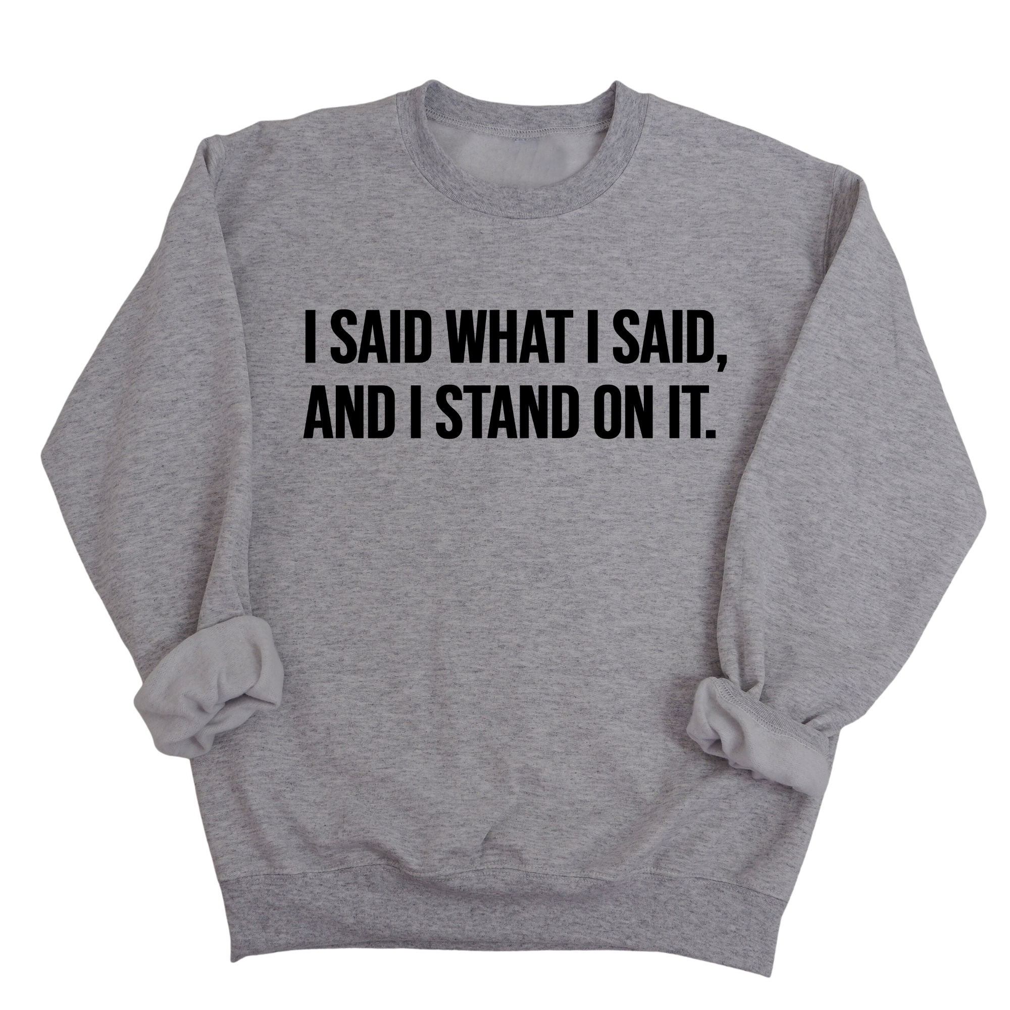 I Said What I Said and I Stand on It Unisex Sweatshirt-Sweatshirt-The Original God Ain't Petty But I Am