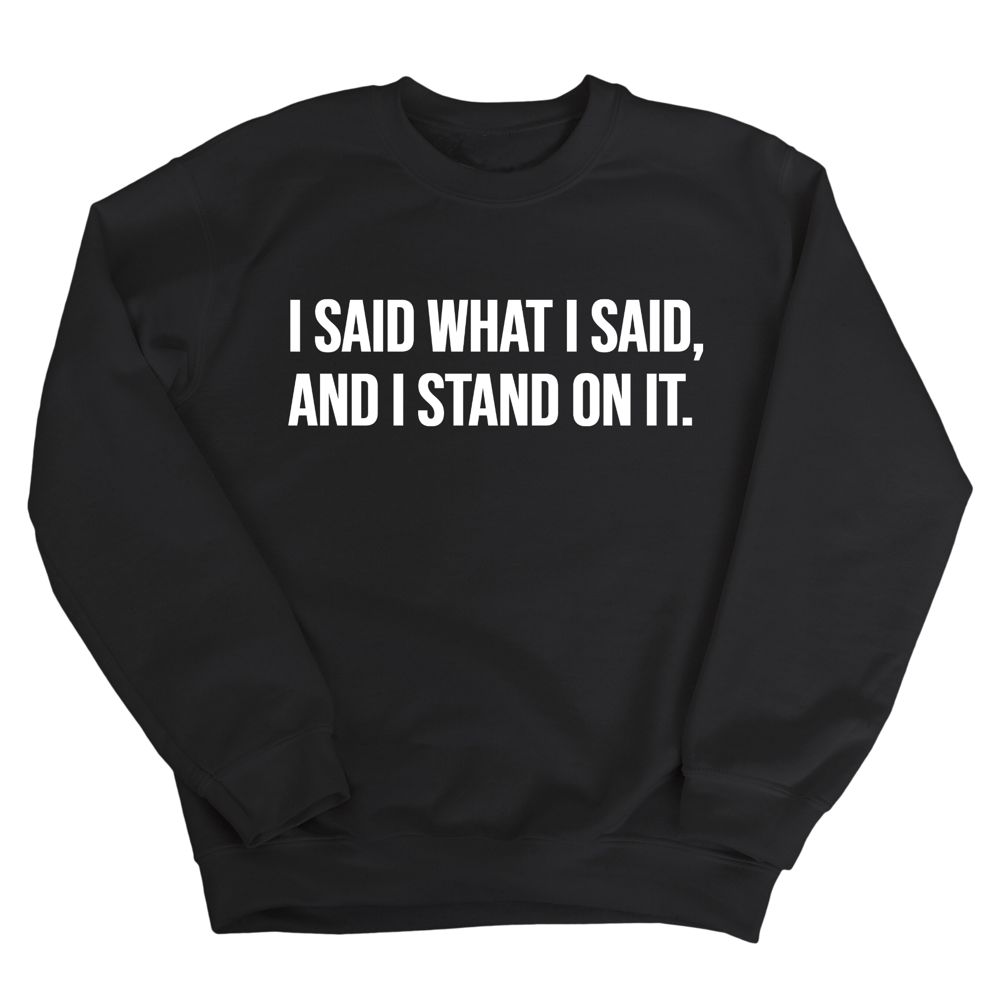 I Said What I Said and I Stand on It Unisex Sweatshirt-Sweatshirt-The Original God Ain't Petty But I Am