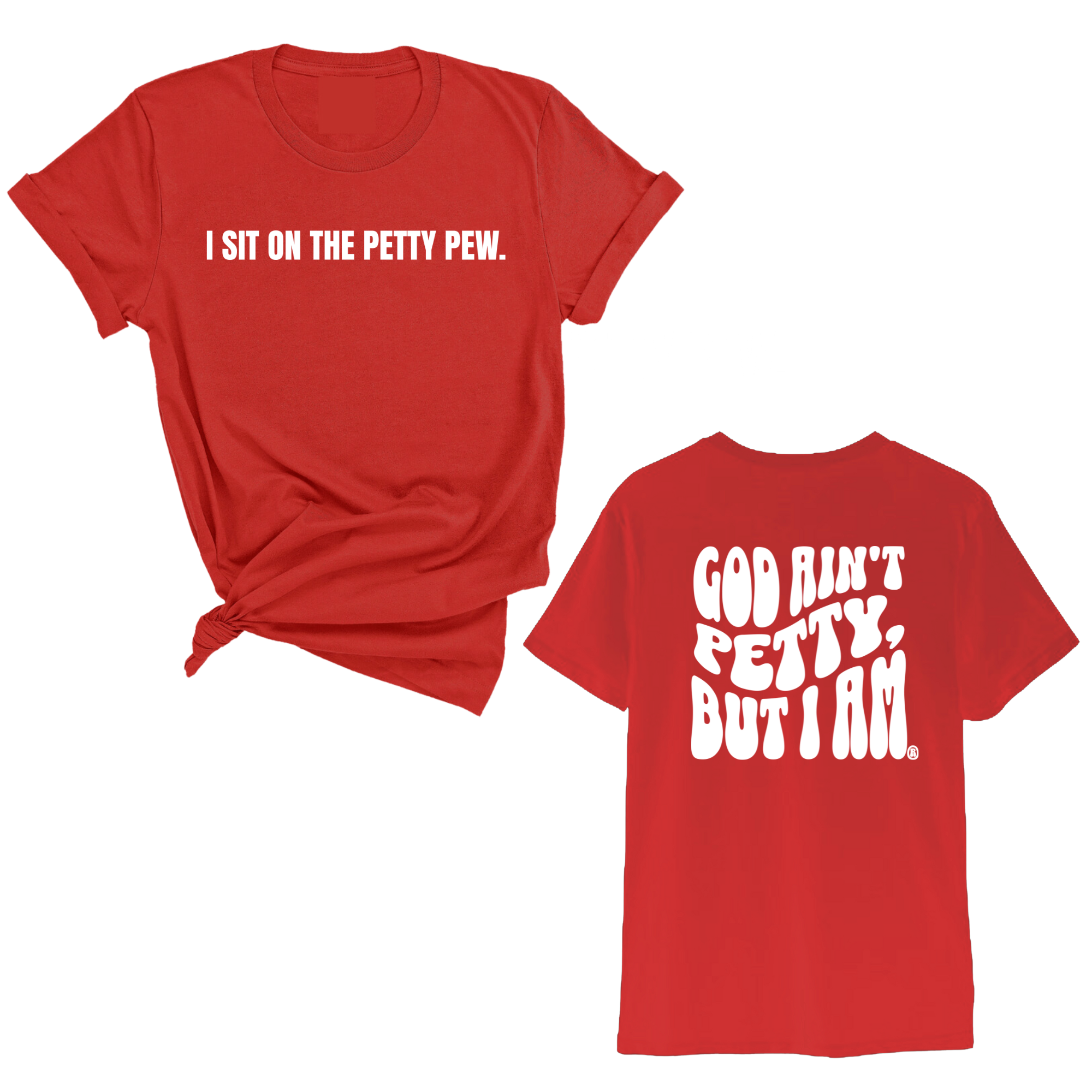 I Sit on the Petty Pew God Ain't Petty but I am REMIX Unisex Tee (Front and Back Design Print)-T-Shirt-The Original God Ain't Petty But I Am