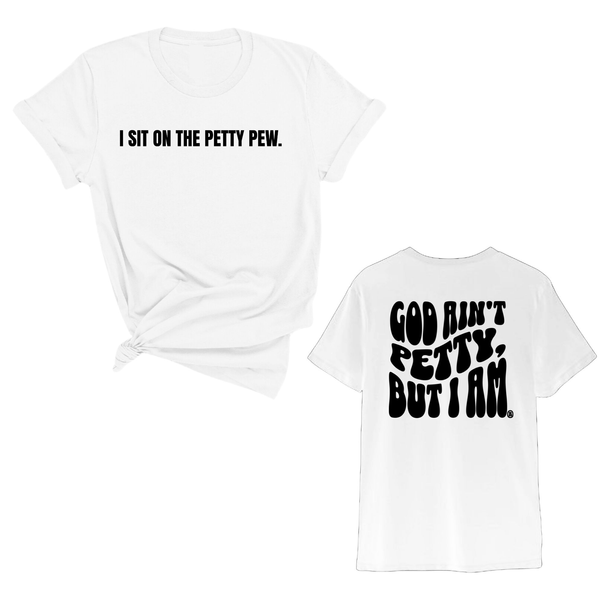 I Sit on the Petty Pew God Ain't Petty but I am REMIX Unisex Tee (Front and Back Design Print)-T-Shirt-The Original God Ain't Petty But I Am