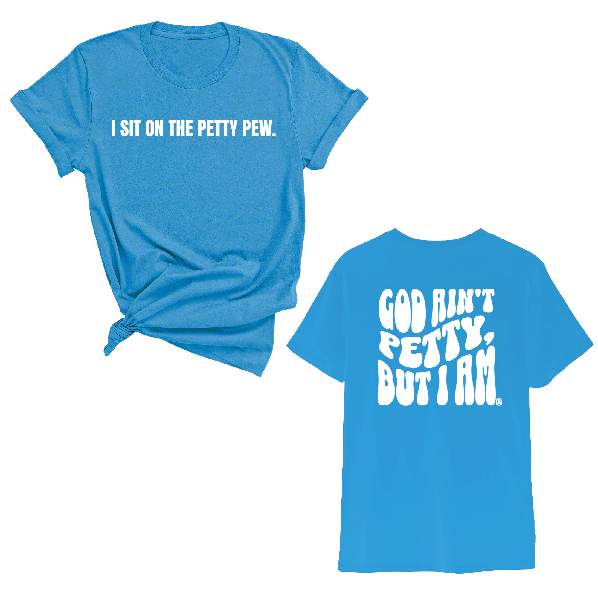 I Sit on the Petty Pew God Ain't Petty but I am REMIX Unisex Tee (Front and Back Design Print)-T-Shirt-The Original God Ain't Petty But I Am