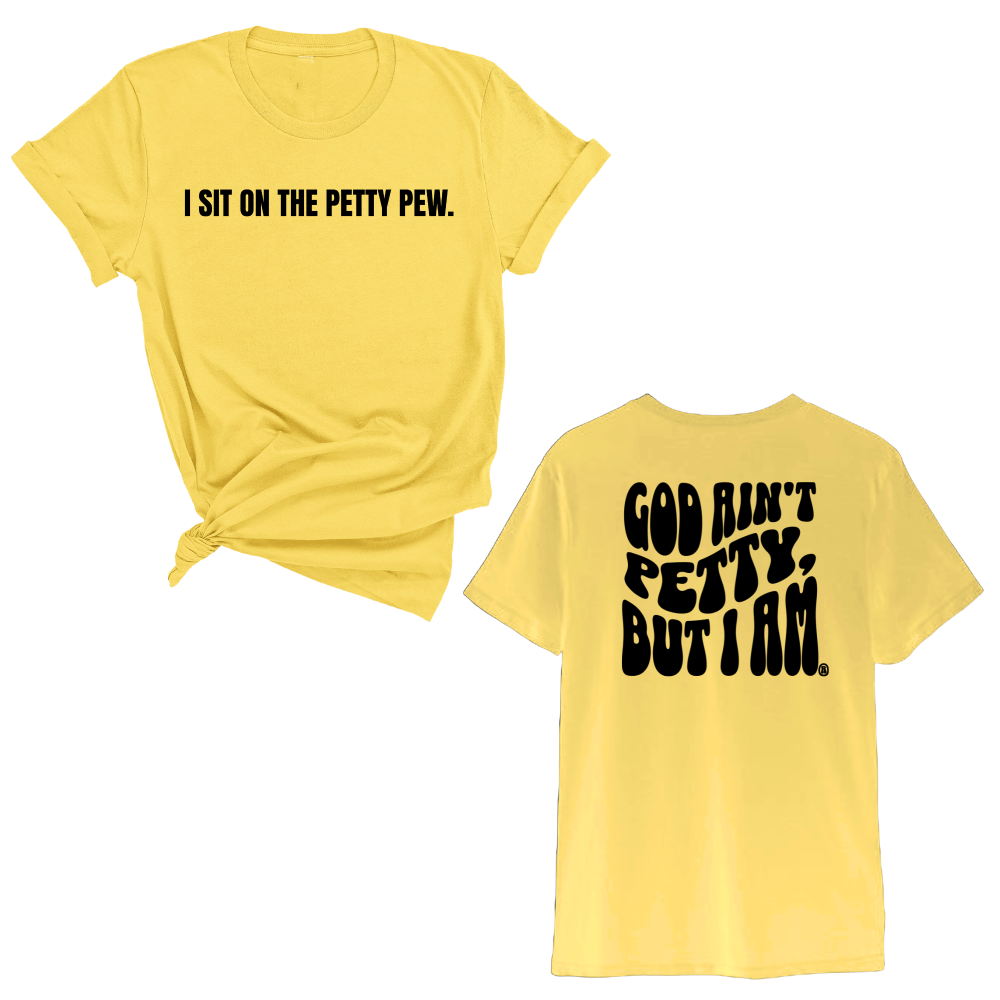 I Sit on the Petty Pew God Ain't Petty but I am REMIX Unisex Tee (Front and Back Design Print)-T-Shirt-The Original God Ain't Petty But I Am