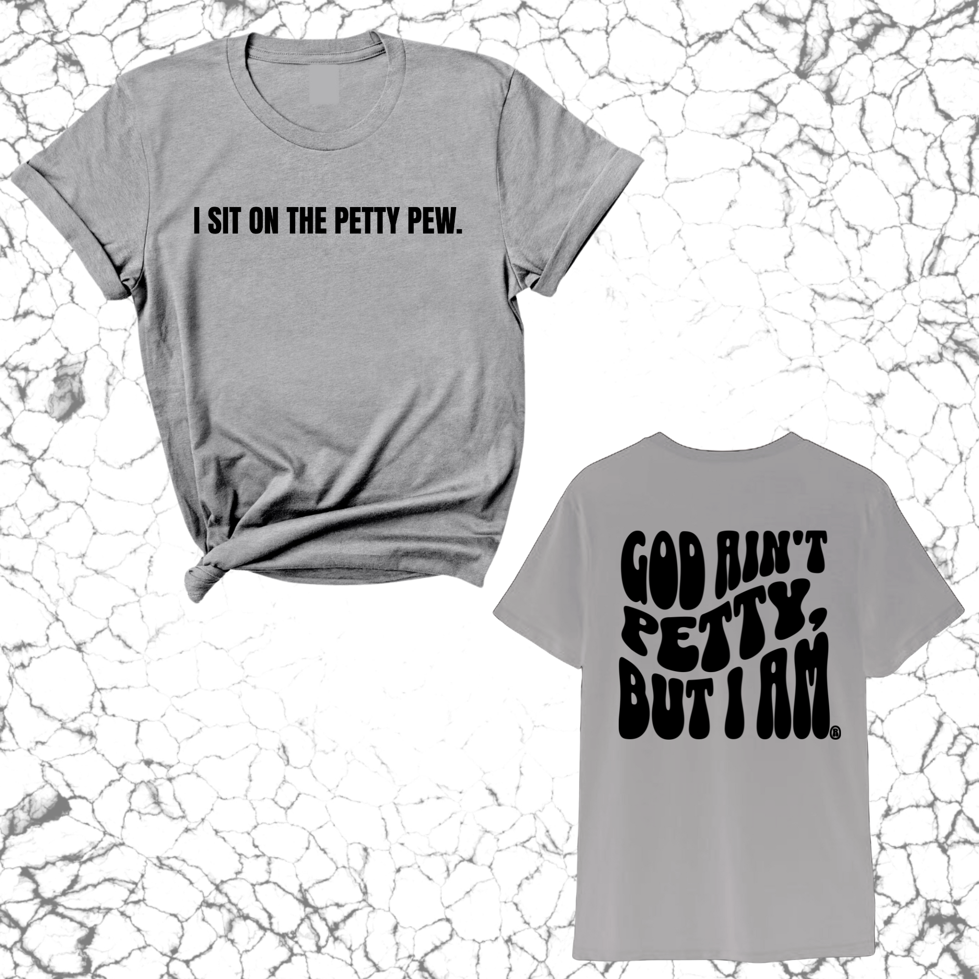 I Sit on the Petty Pew God Ain't Petty but I am REMIX Unisex Tee (Front and Back Design Print)-T-Shirt-The Original God Ain't Petty But I Am