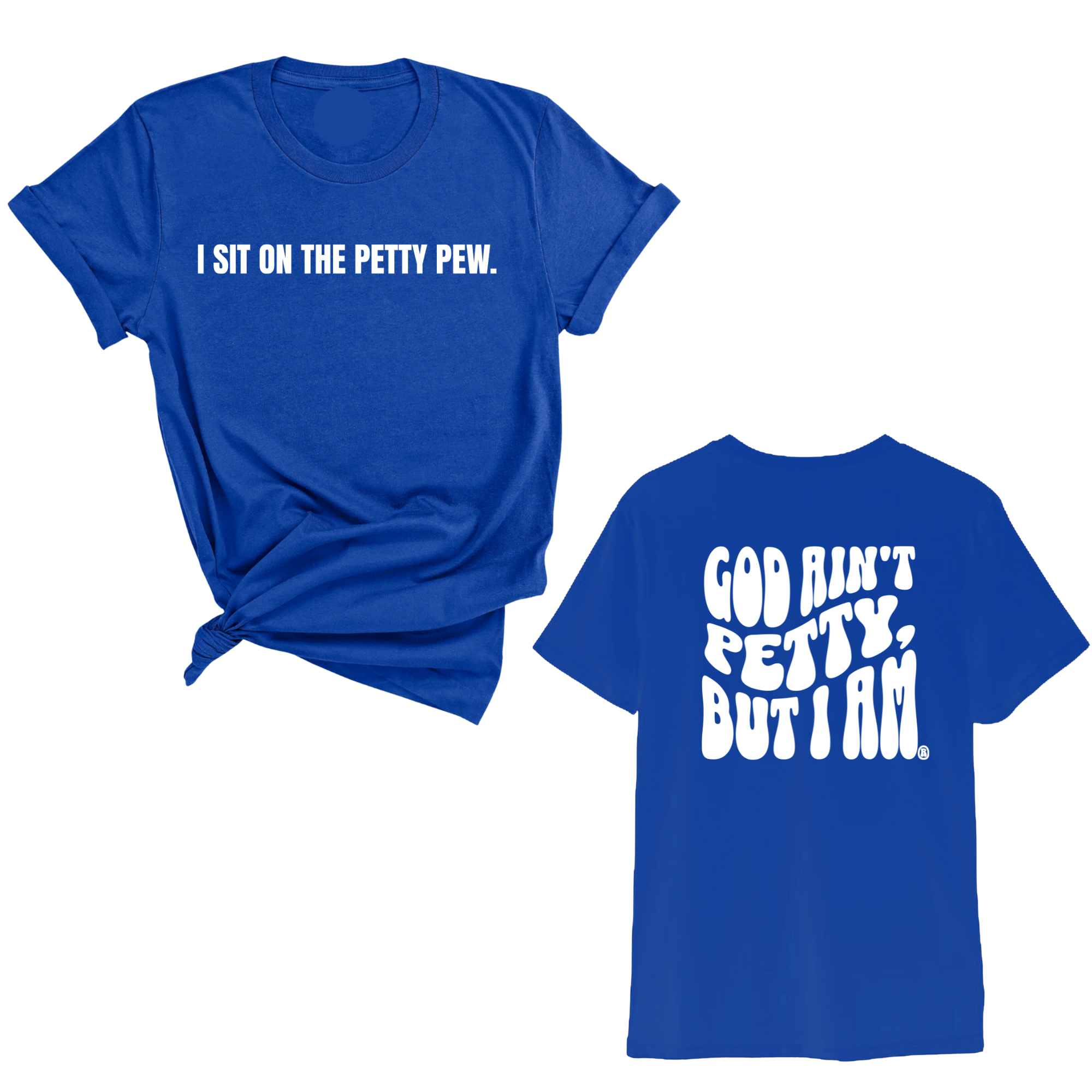 I Sit on the Petty Pew God Ain't Petty but I am REMIX Unisex Tee (Front and Back Design Print)-T-Shirt-The Original God Ain't Petty But I Am