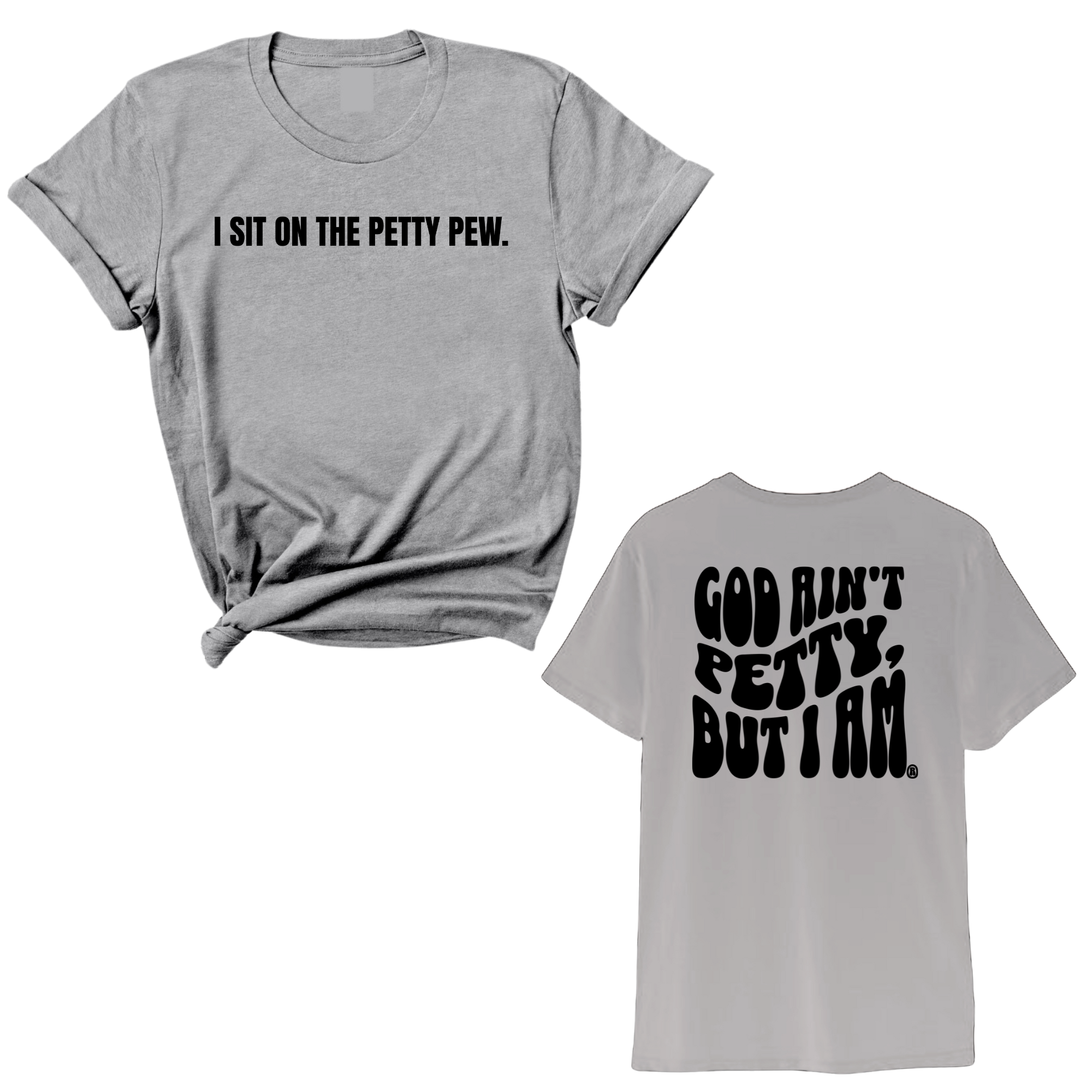 I Sit on the Petty Pew God Ain't Petty but I am REMIX Unisex Tee (Front and Back Design Print)-T-Shirt-The Original God Ain't Petty But I Am