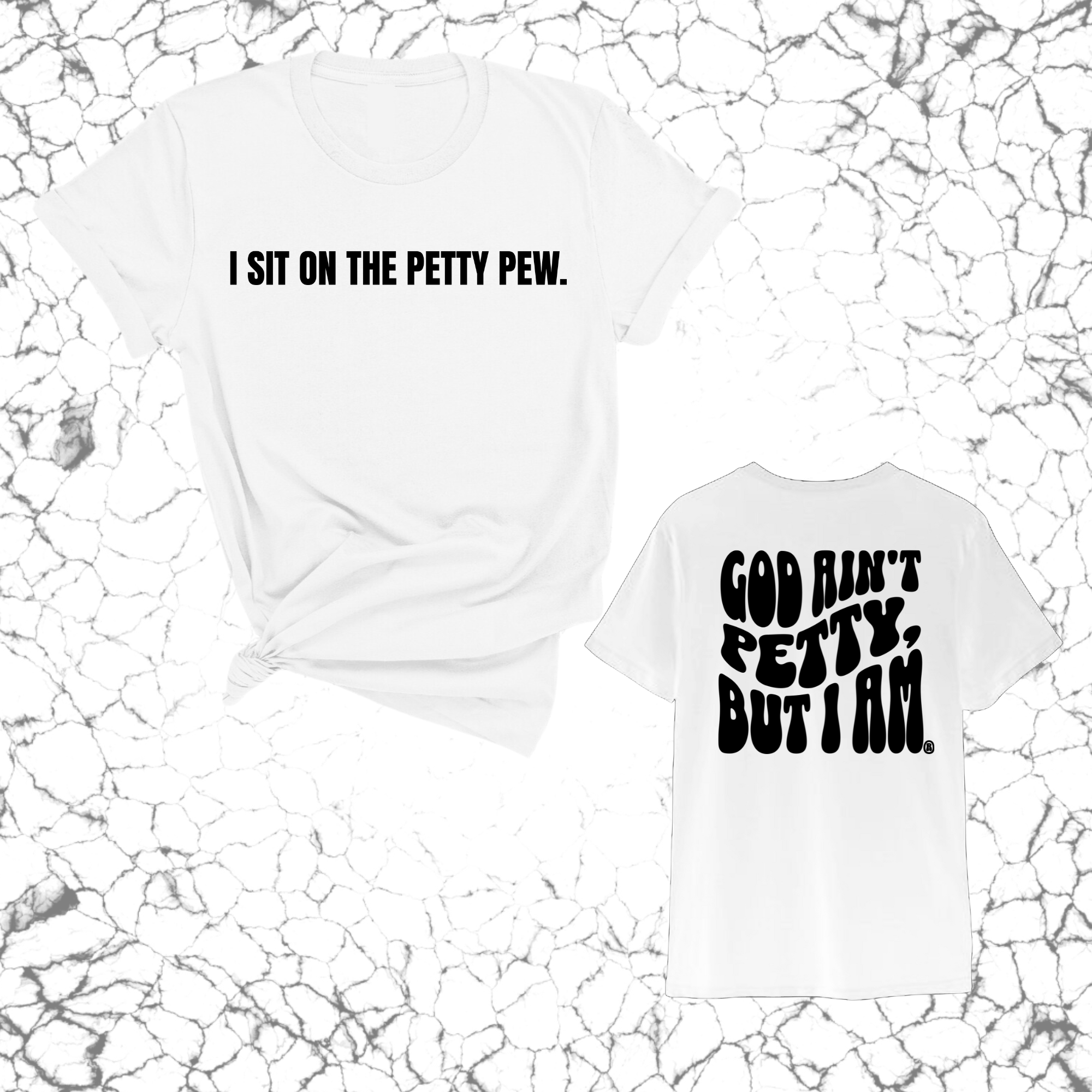 I Sit on the Petty Pew God Ain't Petty but I am REMIX Unisex Tee (Front and Back Design Print)-T-Shirt-The Original God Ain't Petty But I Am