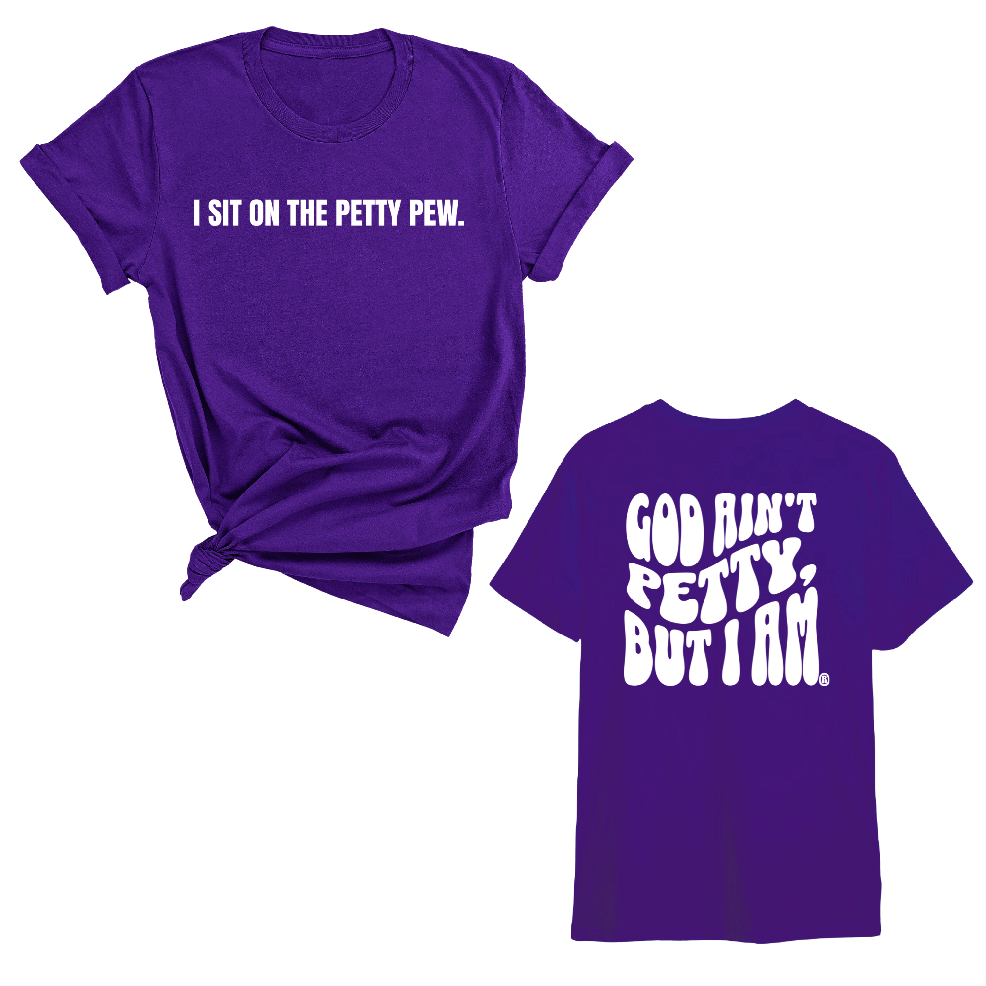 I Sit on the Petty Pew God Ain't Petty but I am REMIX Unisex Tee (Front and Back Design Print)-T-Shirt-The Original God Ain't Petty But I Am