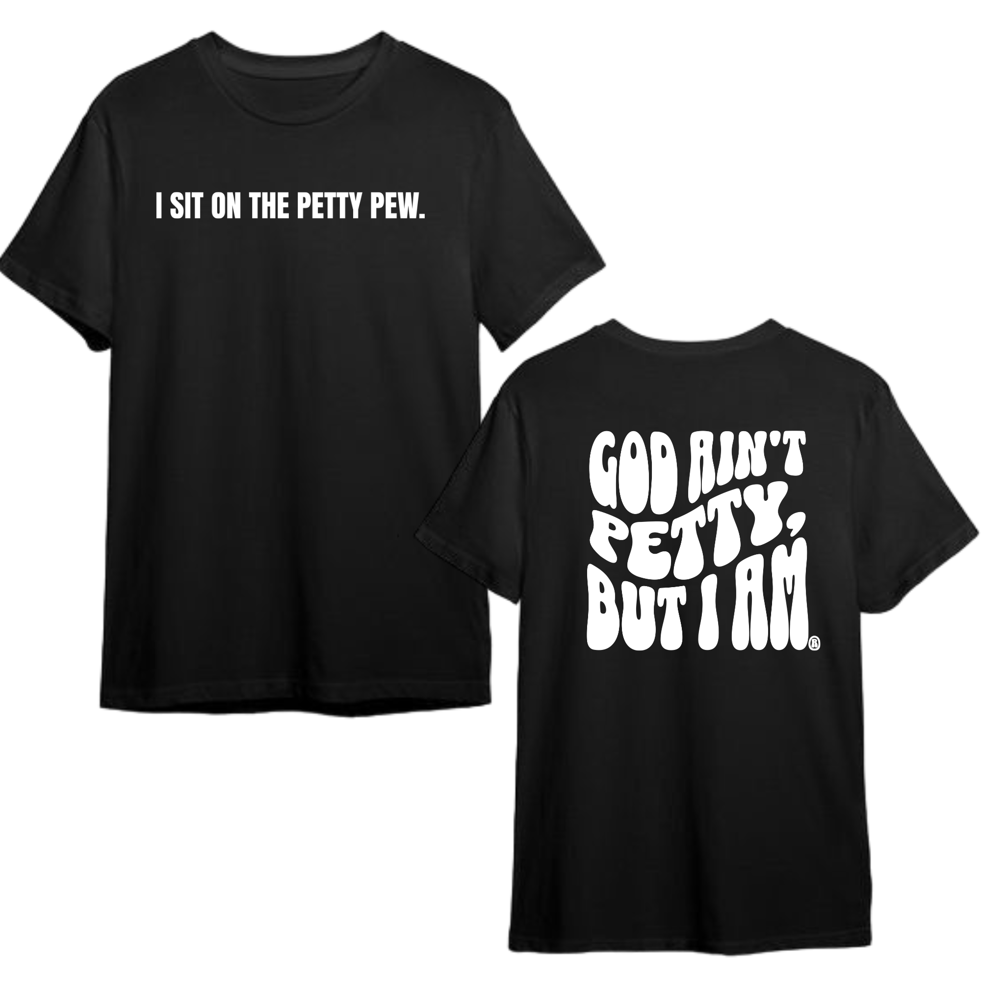 I Sit on the Petty Pew God Ain't Petty but I am REMIX Unisex Tee (Front and Back Design Print)-T-Shirt-The Original God Ain't Petty But I Am