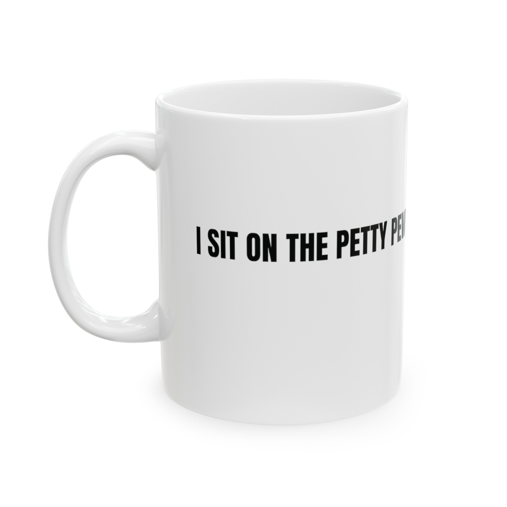 I Sit on the Petty Pew Mug 11oz ( White & Black)-Mug-The Original God Ain't Petty But I Am