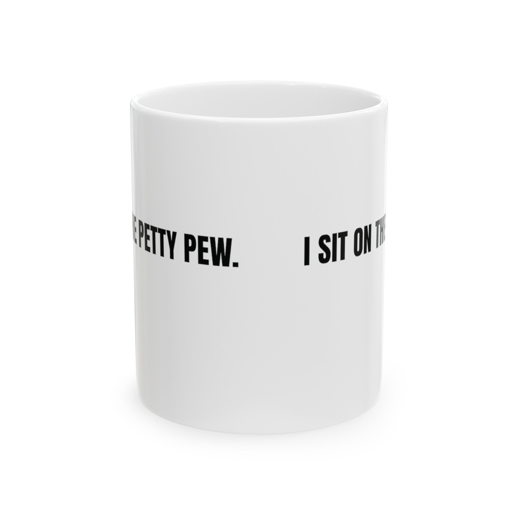 I Sit on the Petty Pew Mug 11oz ( White & Black)-Mug-The Original God Ain't Petty But I Am