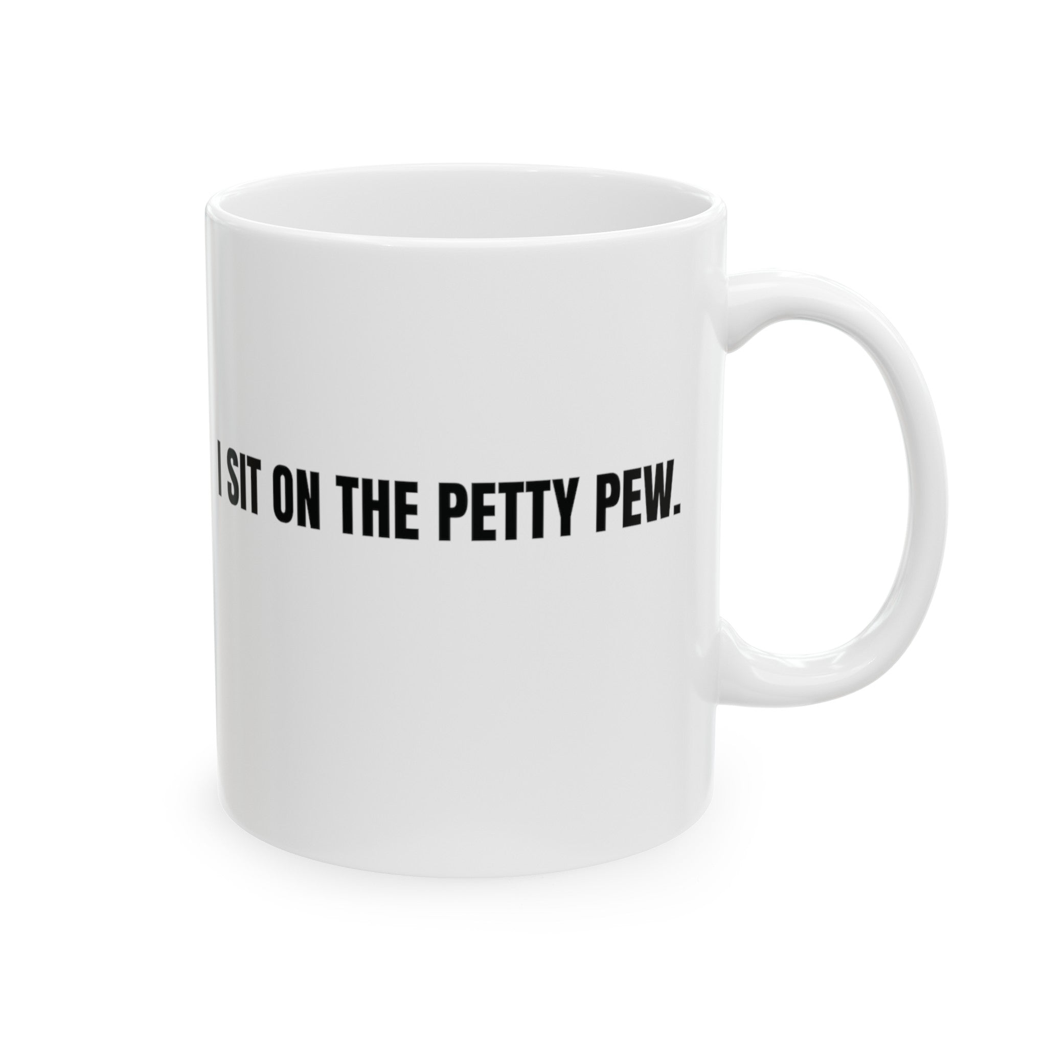 I Sit on the Petty Pew Mug 11oz ( White & Black)-Mug-The Original God Ain't Petty But I Am