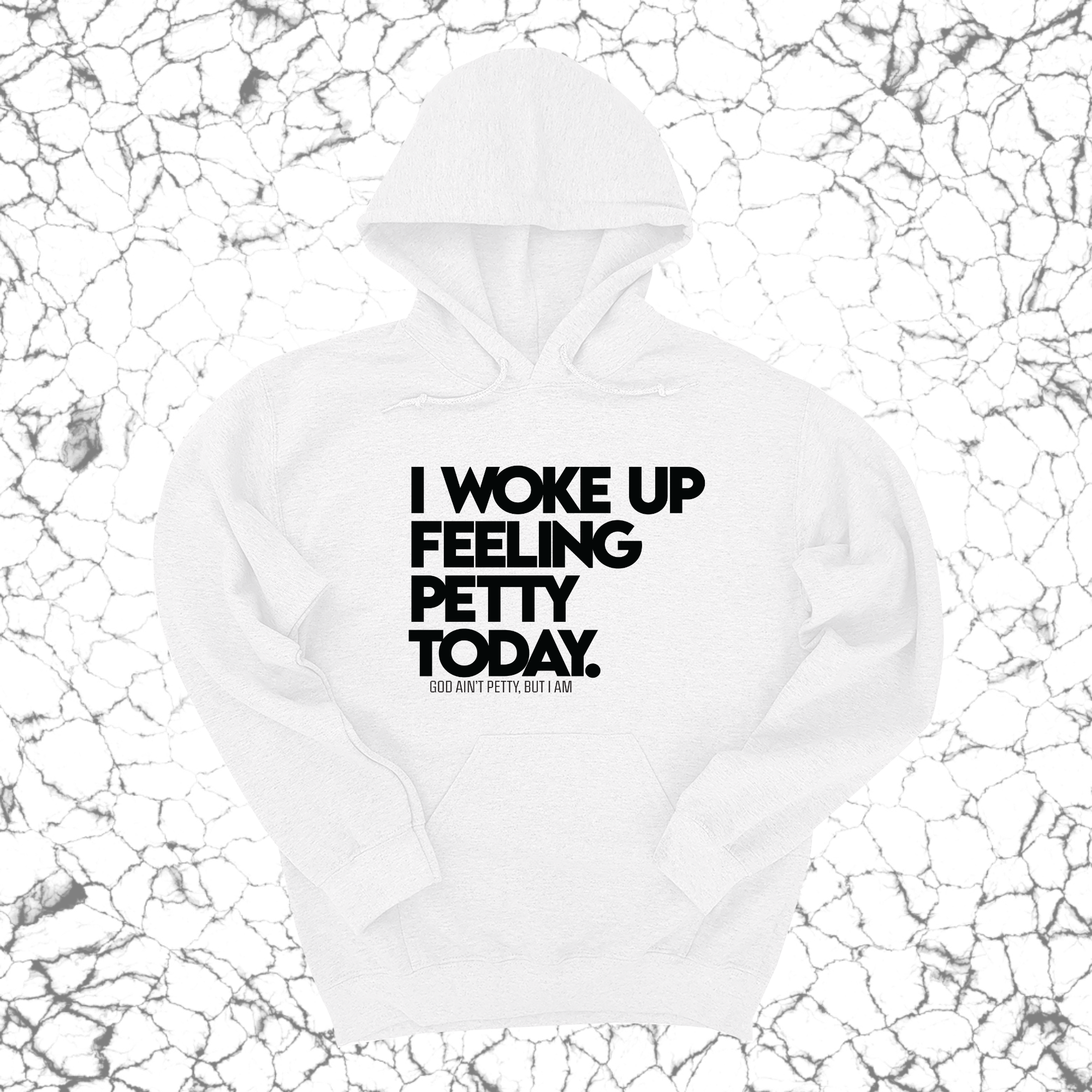 I Woke up Feeling Petty Today Unisex Hoodie-Hoodie-The Original God Ain't Petty But I Am