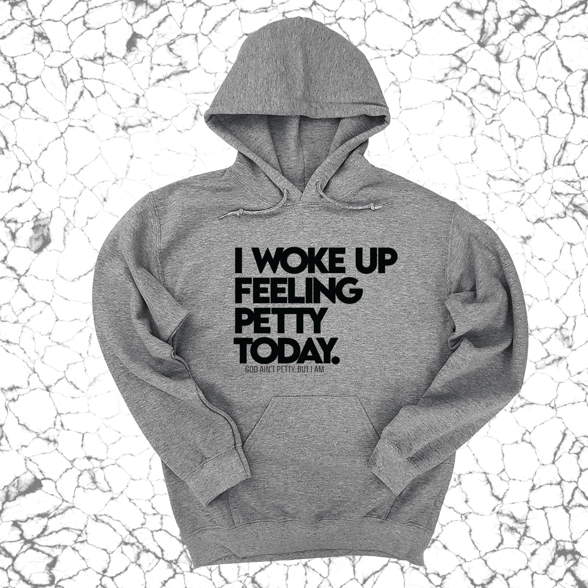 I Woke up Feeling Petty Today Unisex Hoodie-Hoodie-The Original God Ain't Petty But I Am