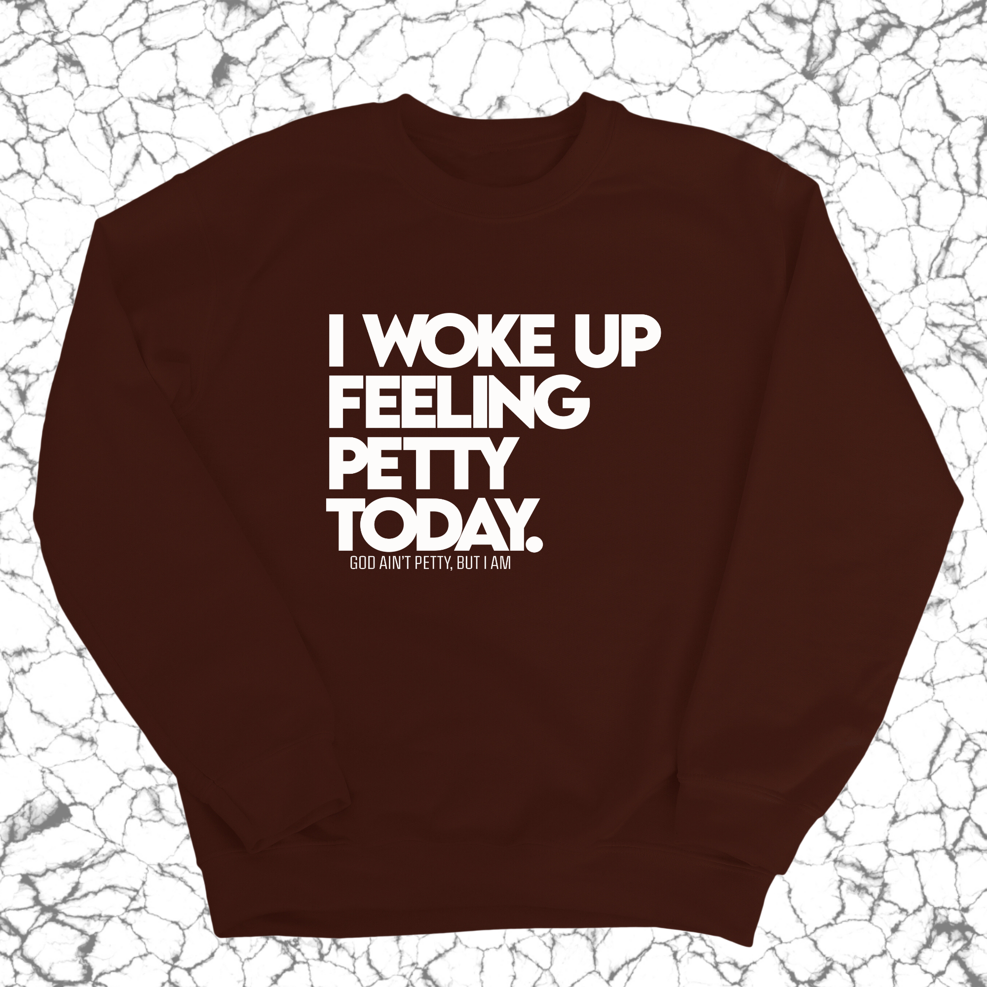 I Woke up Feeling Petty Today Unisex Sweatshirt-Sweatshirt-The Original God Ain't Petty But I Am