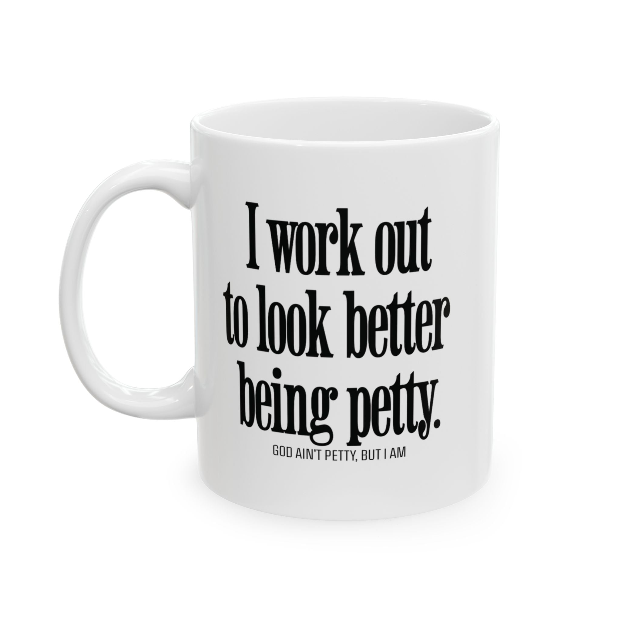 I Work Out to Look Better Being Petty Mug 11oz (White & Black)-Mug-The Original God Ain't Petty But I Am